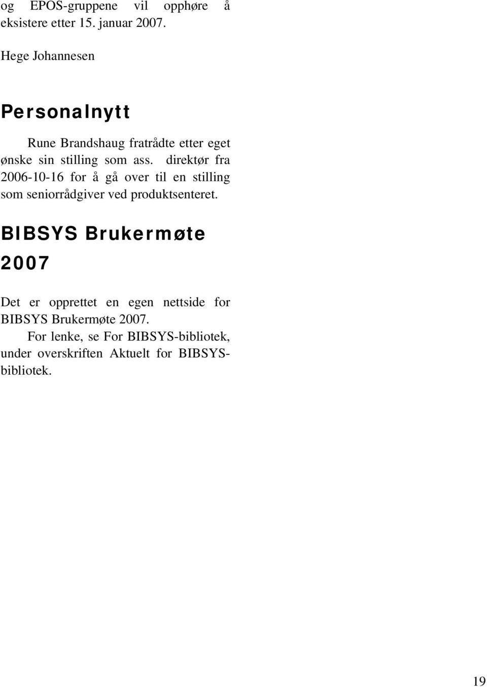 direktør fra 2006-10-16 for å gå over til en stilling som seniorrådgiver ved produktsenteret.