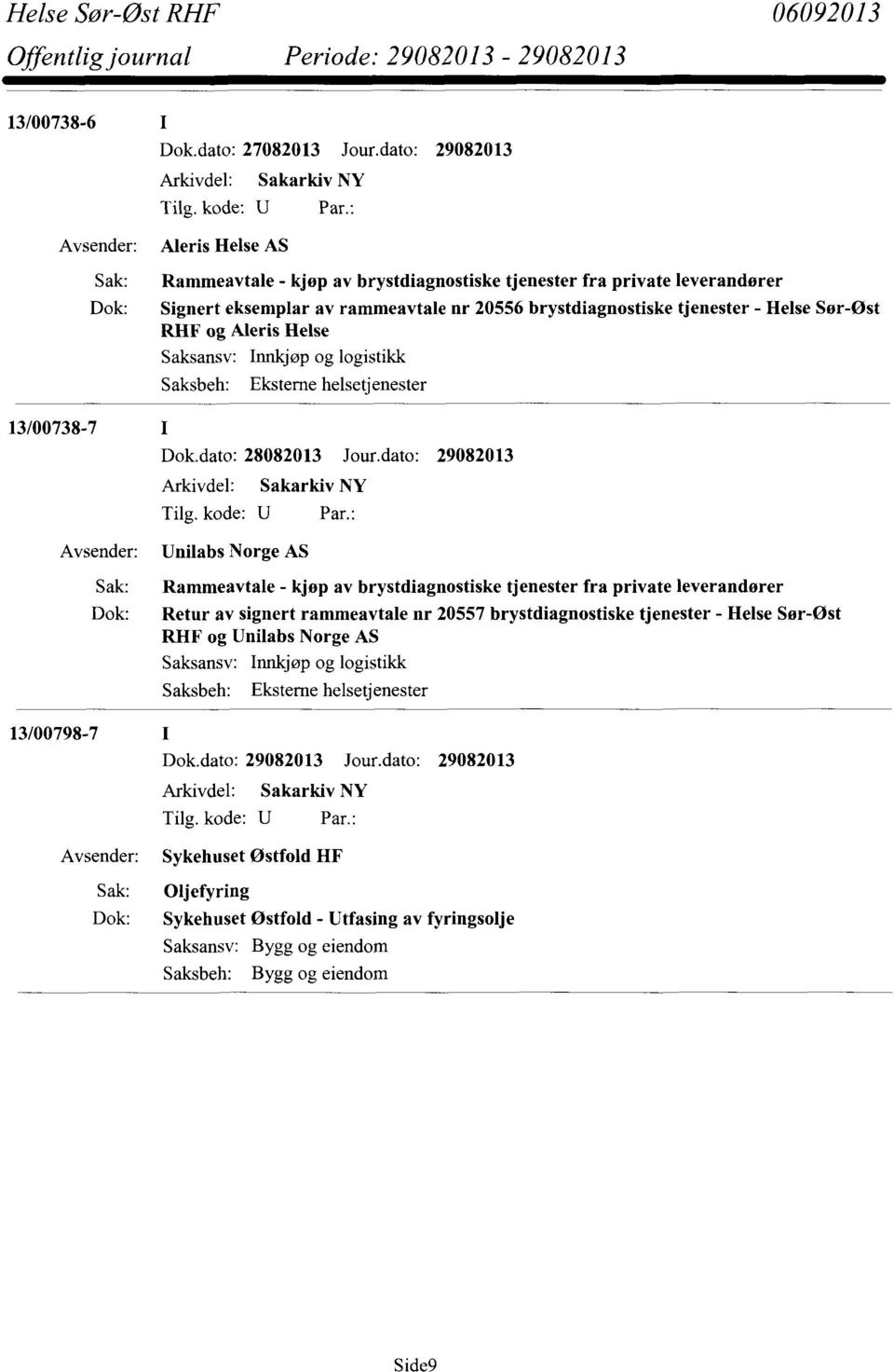 dato: 29082013 Unilabs Norge AS Rammeavtale - kjøp av brystdiagnostiske tjenester fra private leverandører Retur av signert rammeavtale nr 20557 brystdiagnostiske