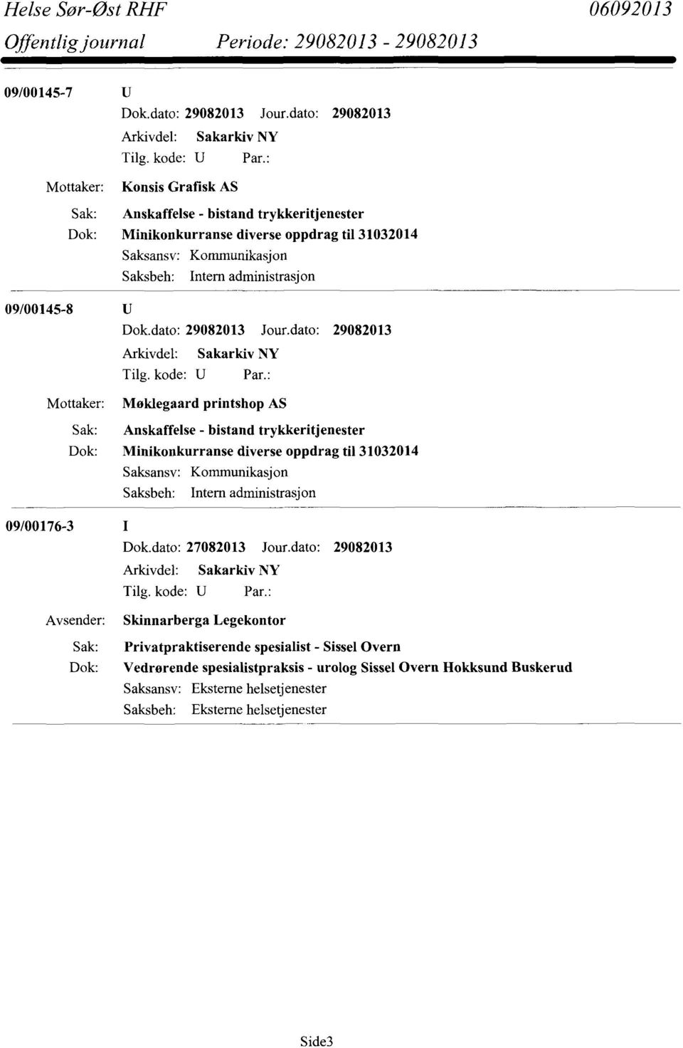 Minikonkurranse diverse oppdrag til 31032014 Kornmunikasjon Intern administrasjon 09/00176-3 Skinnarberga