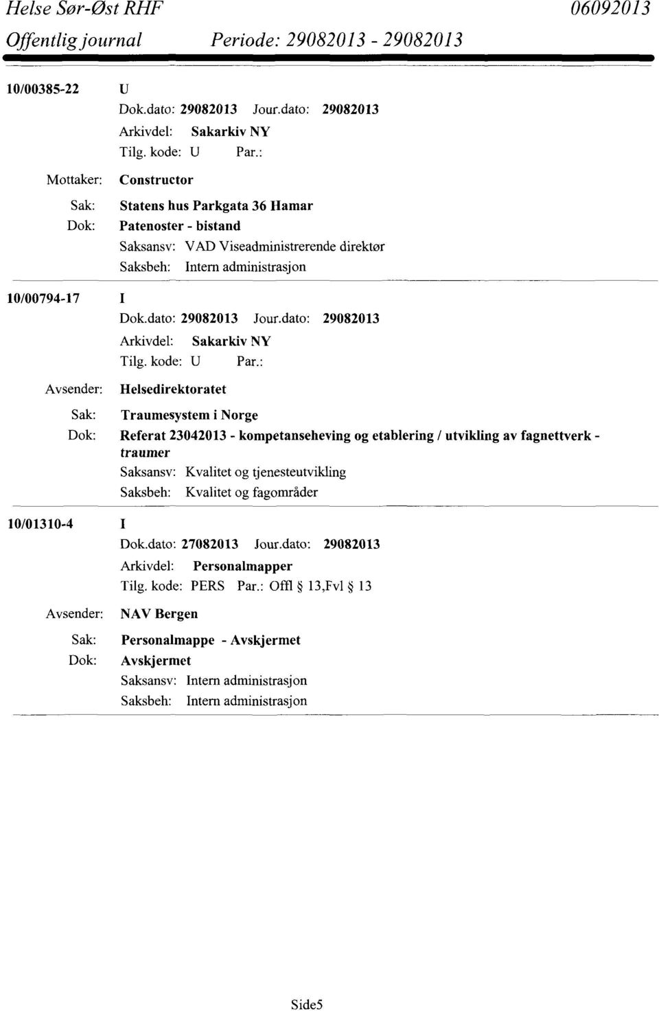 utvikling av fagnettverk - traumer Kvalitet og tjenesteutvikling Kvalitet og fagområder 10/01310-4 Personalmapper Tilg.