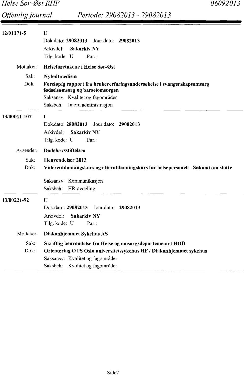 dato: 29082013 Dødehavsstiftelsen Henvendelser 2013 Videreutdanningskurs og etterutdanningskurs for helsepersonell - Søknad om støtte Kommunikasjon