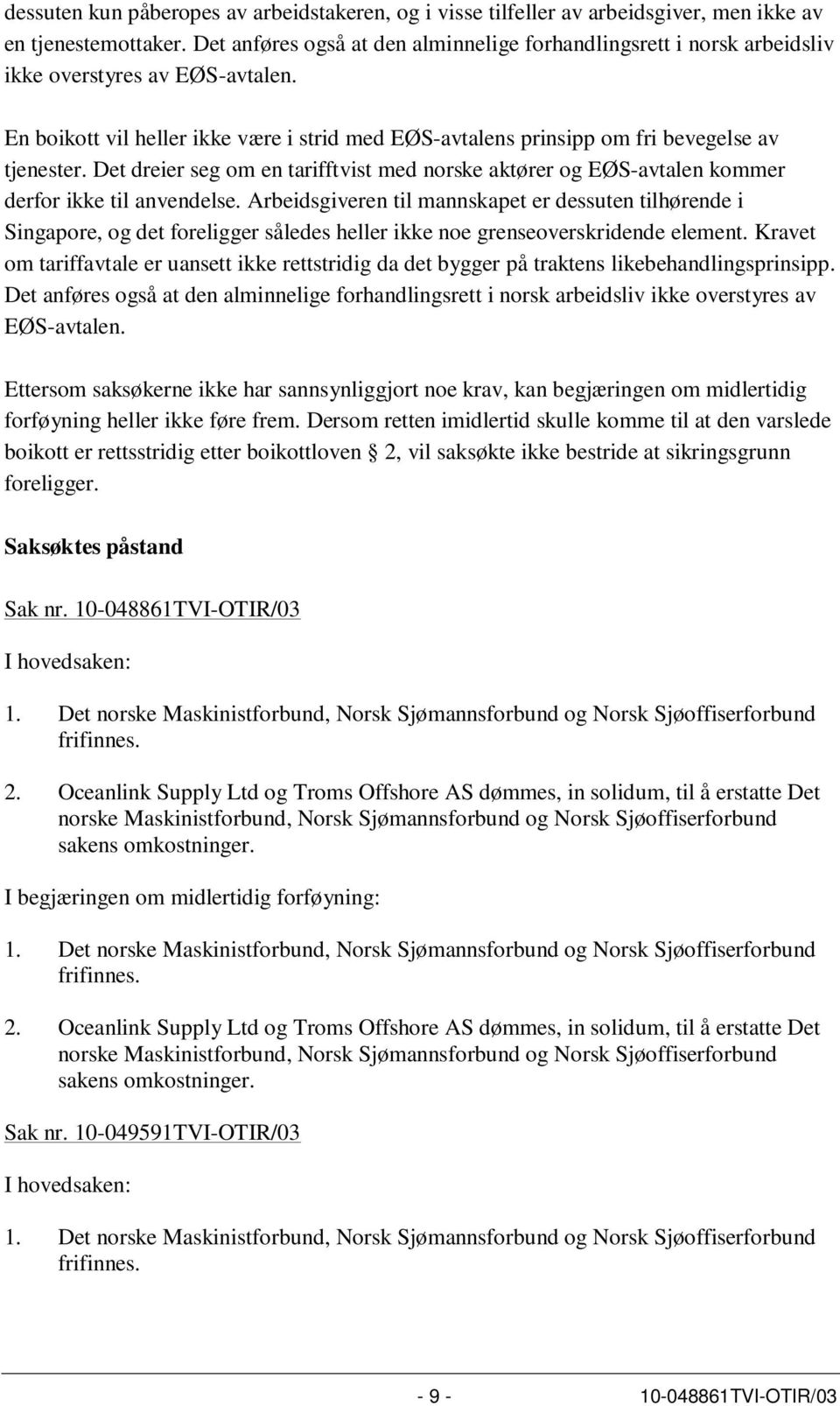 Det dreier seg om en tarifftvist med norske aktører og EØS-avtalen kommer derfor ikke til anvendelse.