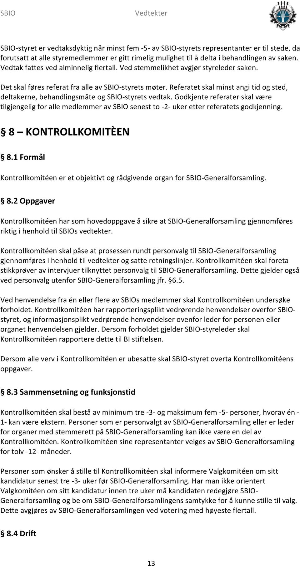 Referatet skal minst angi tid og sted, deltakerne, behandlingsmåte og SBIO- styrets vedtak.