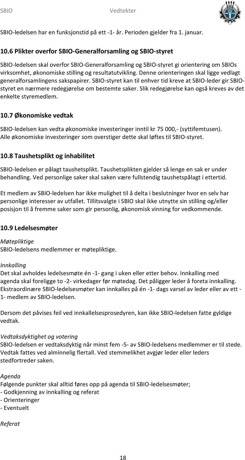 resultatutvikling. Denne orienteringen skal ligge vedlagt generalforsamlingens sakspapirer.