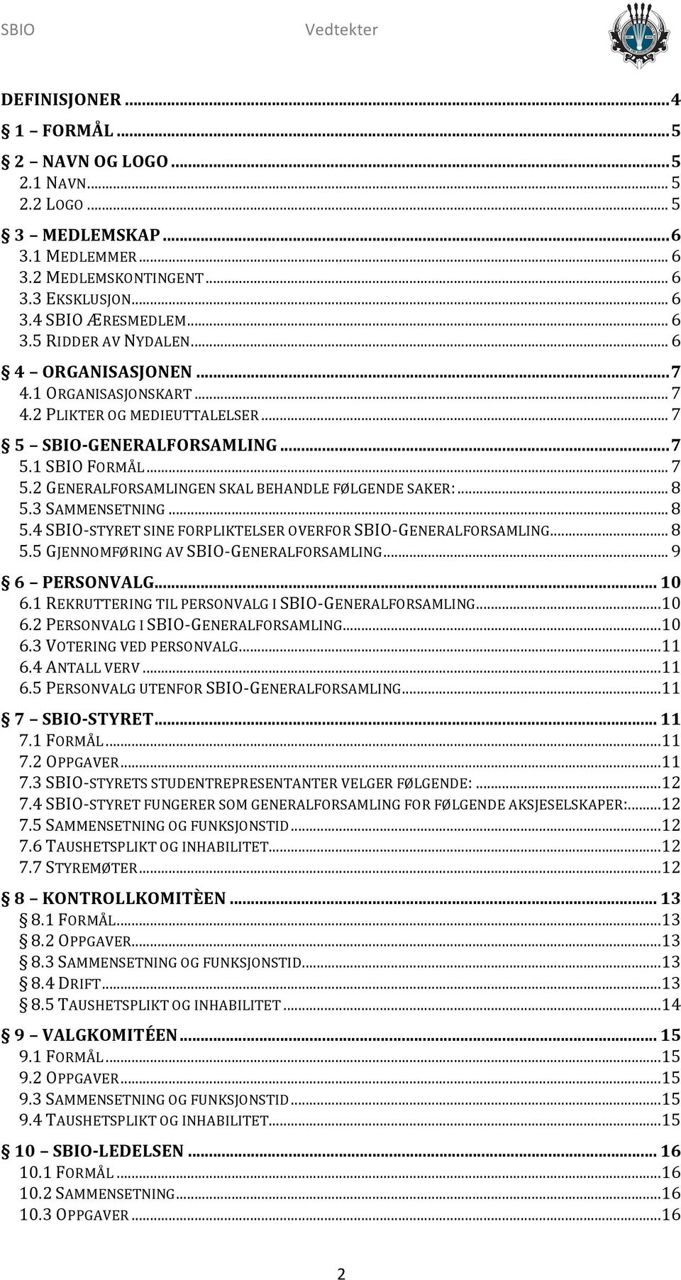 .. 8 5.3 SAMMENSETNING... 8 5.4 SBIO- STYRET SINE FORPLIKTELSER OVERFOR SBIO- GENERALFORSAMLING... 8 5.5 GJENNOMFØRING AV SBIO- GENERALFORSAMLING... 9 6 PERSONVALG... 10 6.