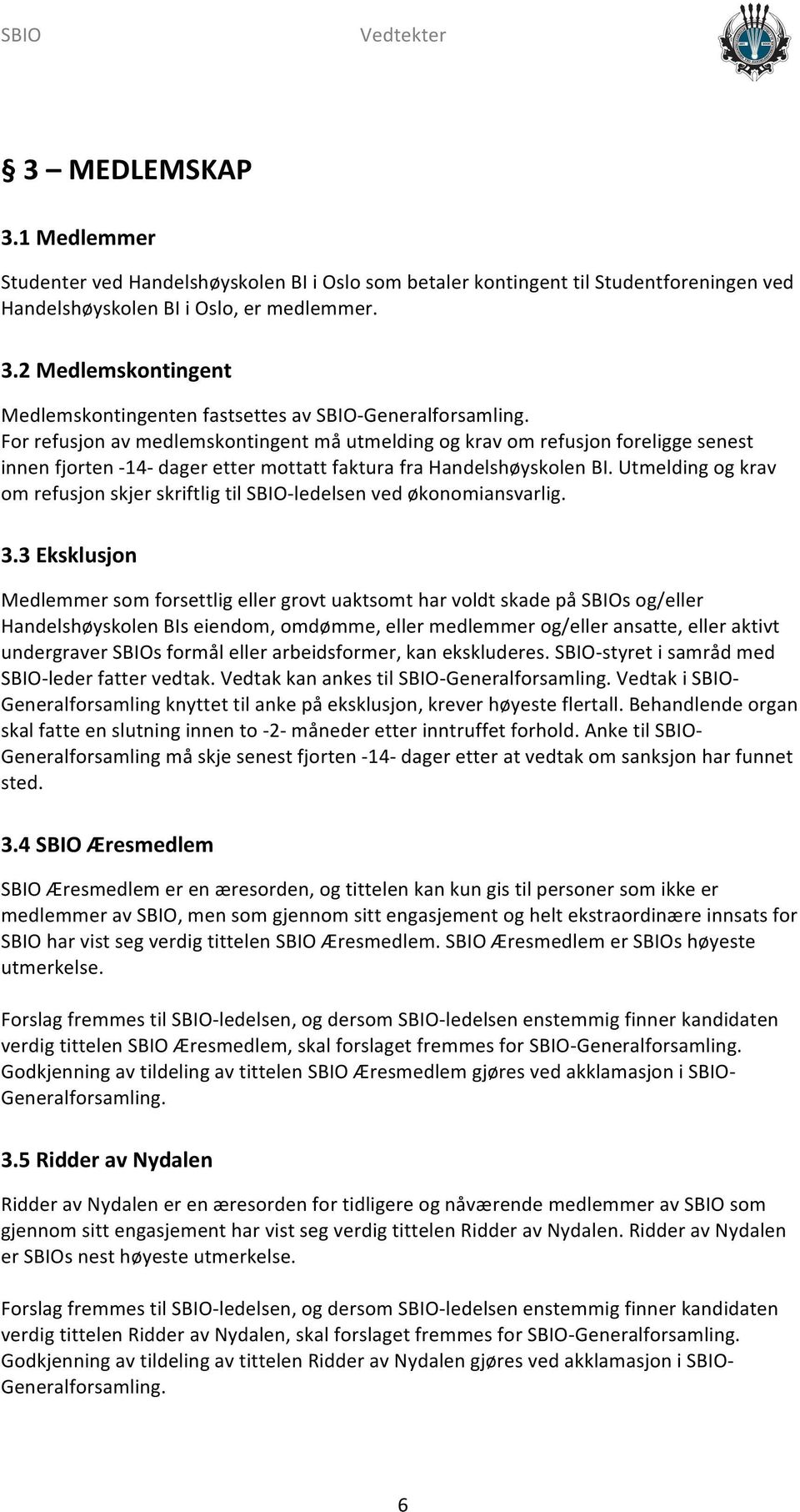 Utmelding og krav om refusjon skjer skriftlig til SBIO- ledelsen ved økonomiansvarlig. 3.