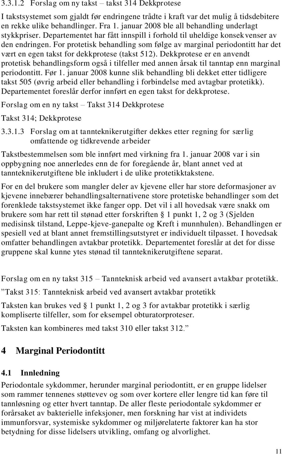 For protetisk behandling som følge av marginal periodontitt har det vært en egen takst for dekkprotese (takst 512).