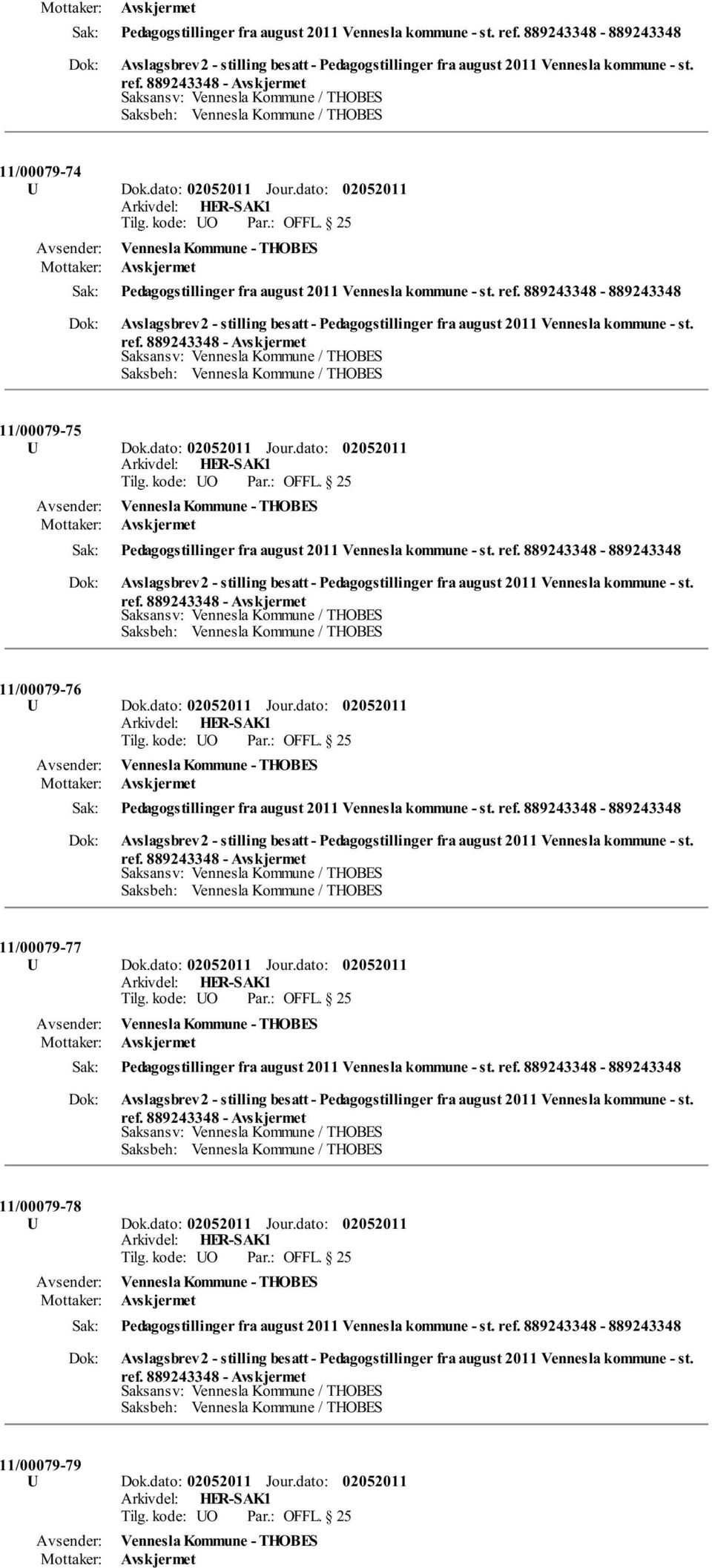 dato: Jour.dato: Pedagogstillinger fra august 2011 Vennesla kommune - st. ref. 889243348-889243348 11/00079-78 U Dok.dato: Jour.dato: Pedagogstillinger fra august 2011 Vennesla kommune - st. ref. 889243348-889243348 11/00079-79 U Dok.