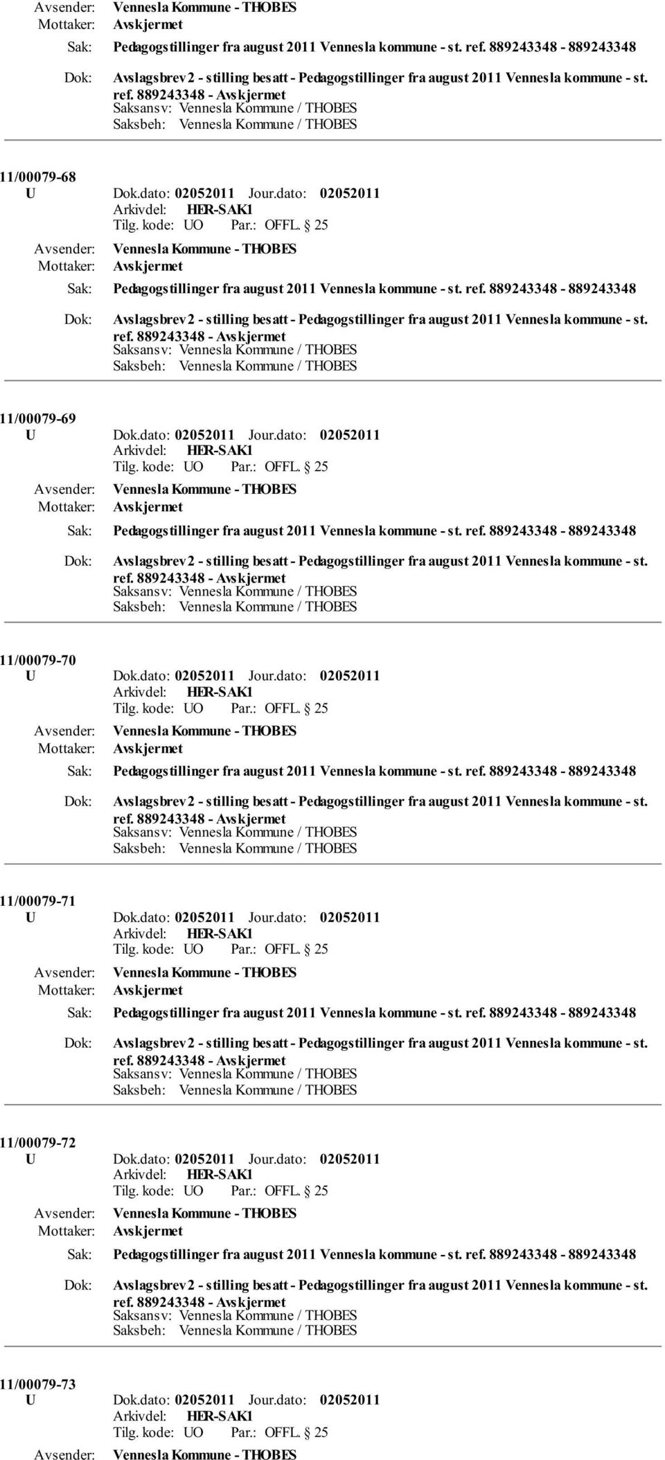 dato: Jour.dato: Pedagogstillinger fra august 2011 Vennesla kommune - st. ref. 889243348-889243348 11/00079-72 U Dok.dato: Jour.dato: Pedagogstillinger fra august 2011 Vennesla kommune - st. ref. 889243348-889243348 11/00079-73 U Dok.