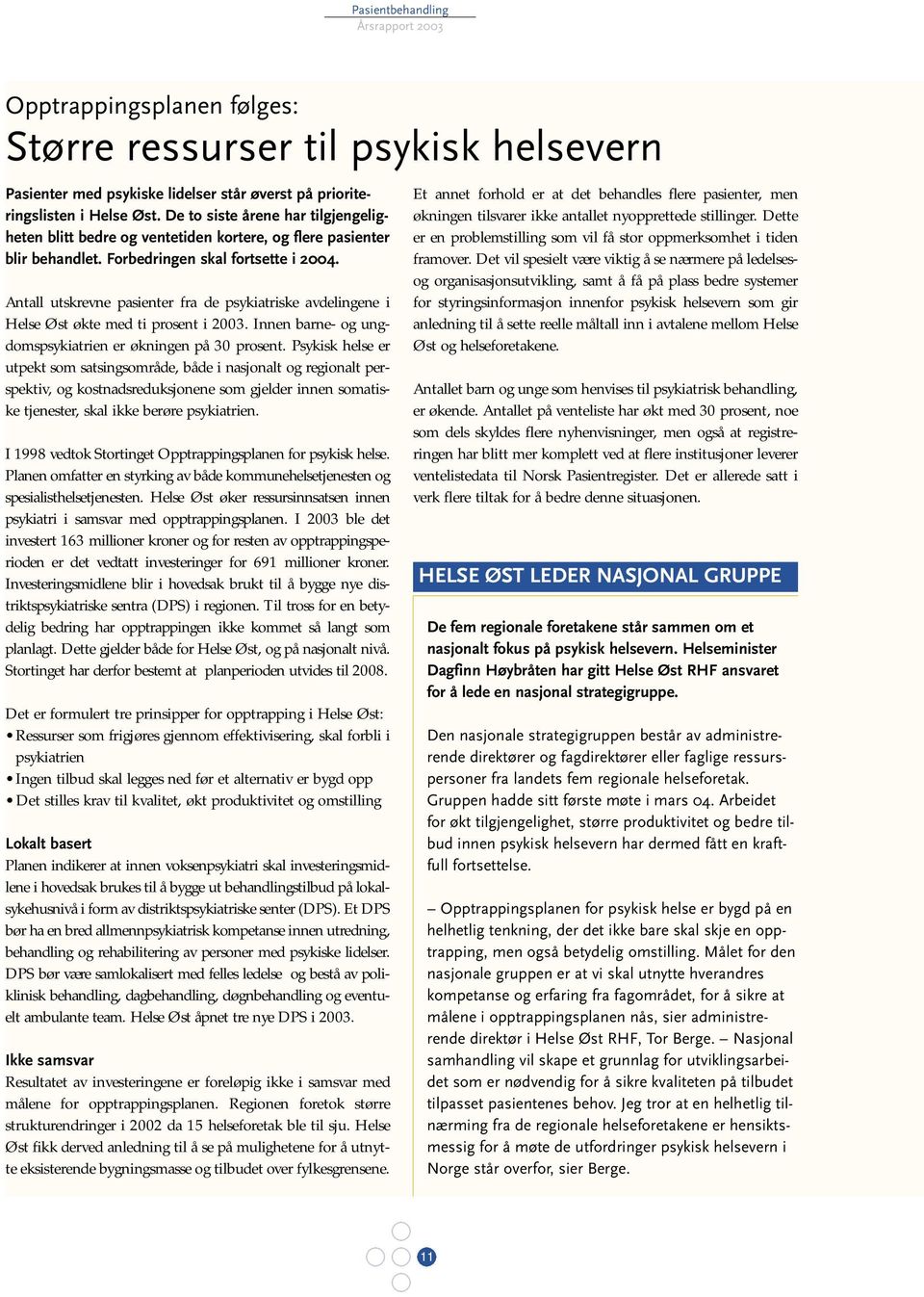 Antall utskrevne pasienter fra de psykiatriske avdelingene i Helse Øst økte med ti prosent i 2003. Innen barne- og ungdomspsykiatrien er økningen på 30 prosent.