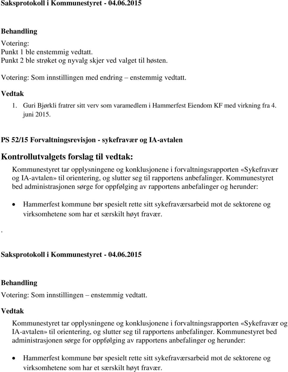 PS 52/15 Forvaltningsrevisjon - sykefravær og IA-avtalen Kontrollutvalgets forslag til vedtak: Kommunestyret tar opplysningene og konklusjonene i forvaltningsrapporten «Sykefravær og IA-avtalen» til