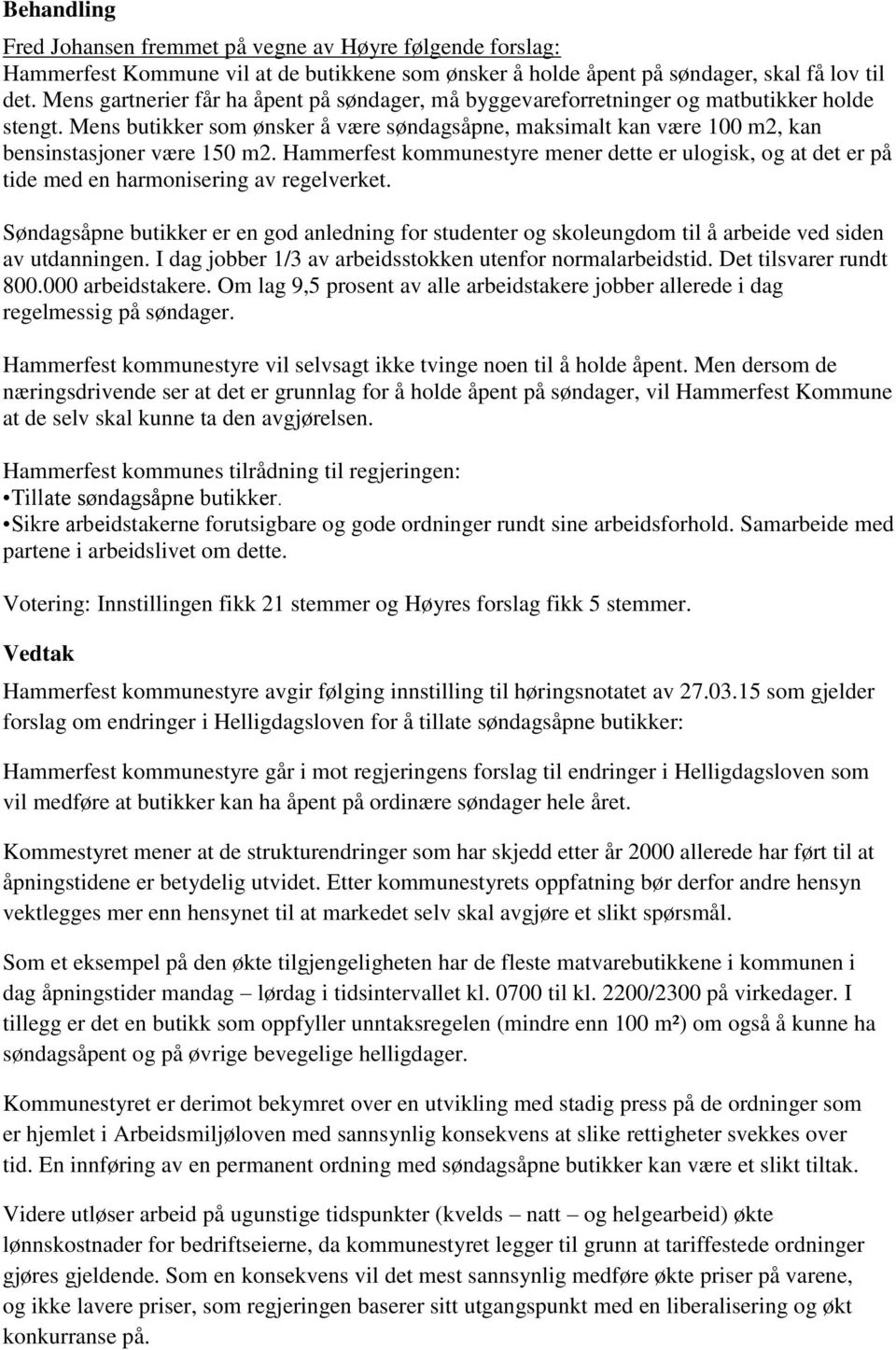 Hammerfest kommunestyre mener dette er ulogisk, og at det er på tide med en harmonisering av regelverket.