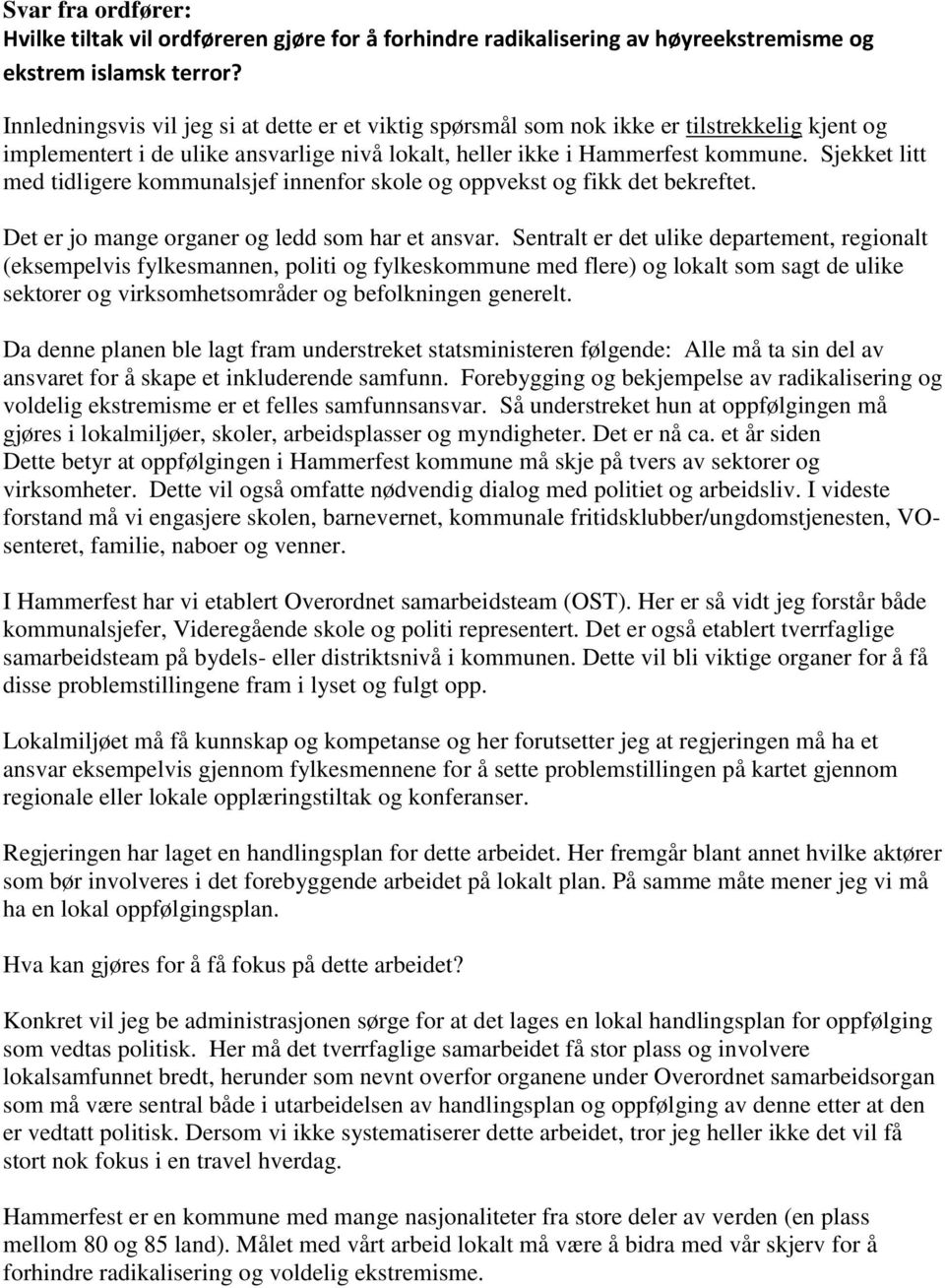 Sjekket litt med tidligere kommunalsjef innenfor skole og oppvekst og fikk det bekreftet. Det er jo mange organer og ledd som har et ansvar.