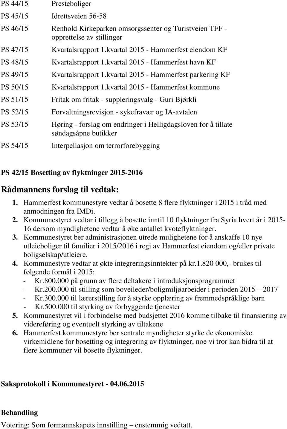 kvartal 2015 - Hammerfest kommune Fritak om fritak - suppleringsvalg - Guri Bjørkli Forvaltningsrevisjon - sykefravær og IA-avtalen Høring - forslag om endringer i Helligdagsloven for å tillate