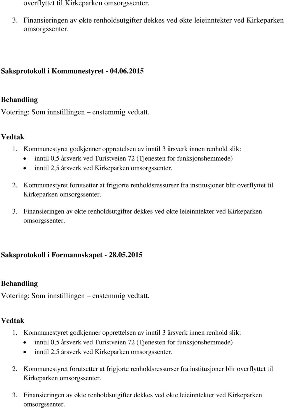 2. Kommunestyret forutsetter at frigjorte renholdsressurser fra institusjoner blir   2.