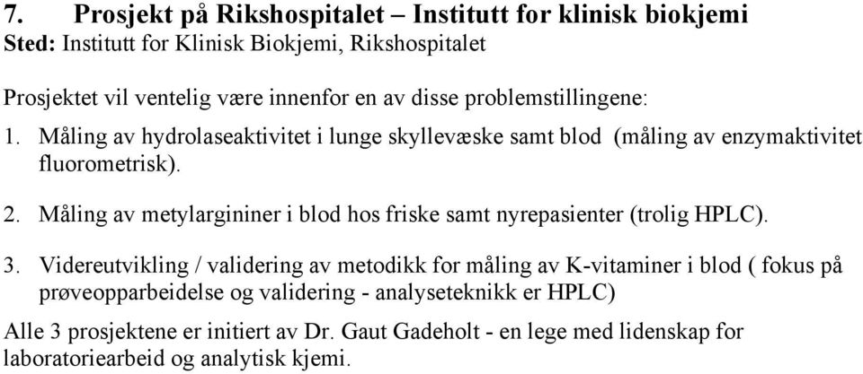 Måling av metylargininer i blod hos friske samt nyrepasienter (trolig HPLC). 3.