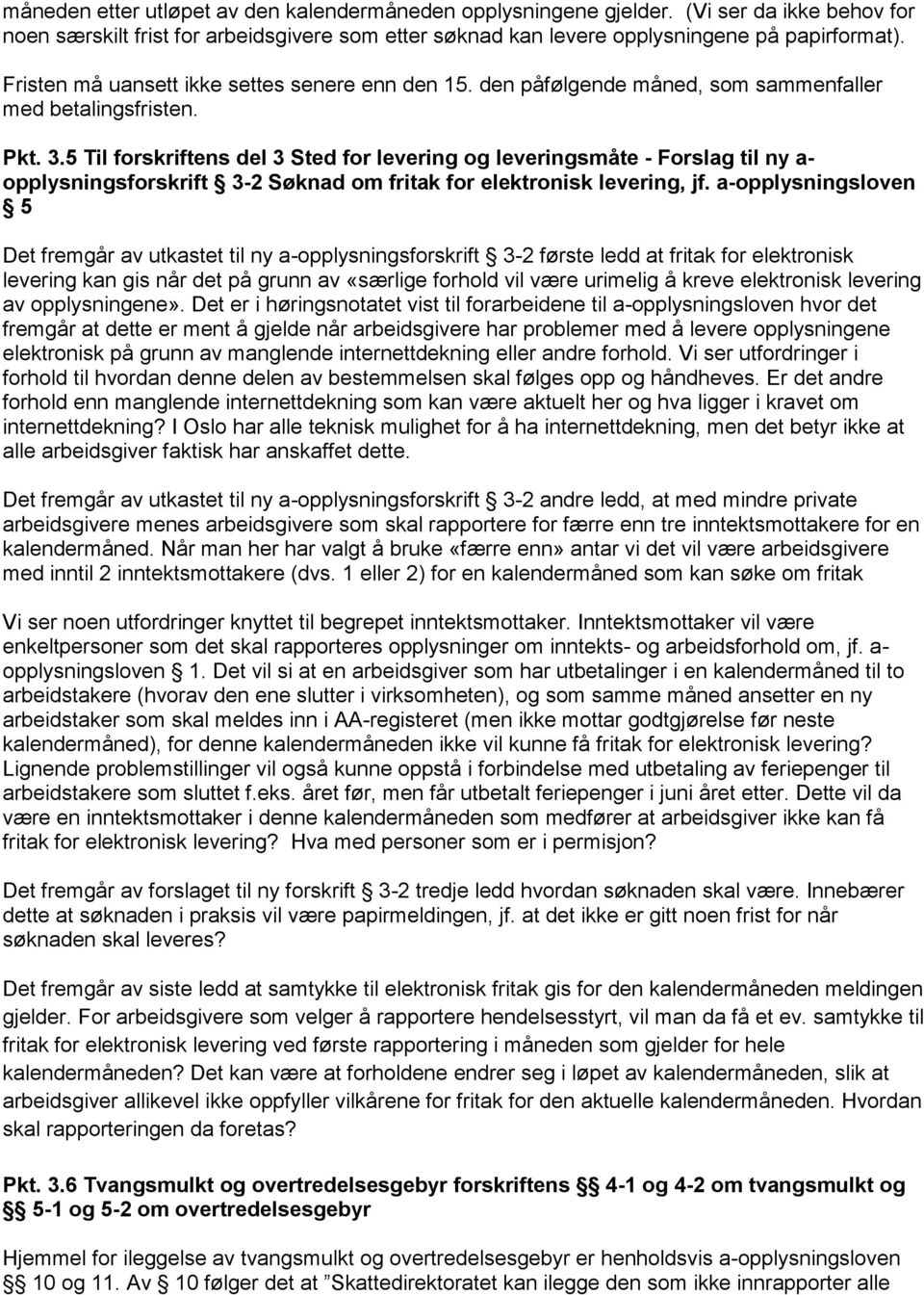 5 Til forskriftens del 3 Sted for levering og leveringsmåte - Forslag til ny a- opplysningsforskrift 3-2 Søknad om fritak for elektronisk levering, jf.