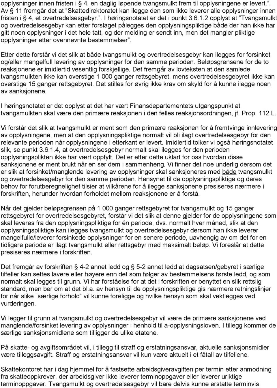 fremgår det at Skattedirektoratet kan ilegge den som ikke leverer alle opplysninger innen fristen i 4, et overtredelsesgebyr.. I høringsnotatet er det i punkt 3.6.1.