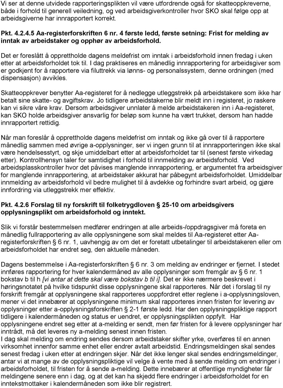 Det er foreslått å opprettholde dagens meldefrist om inntak i arbeidsforhold innen fredag i uken etter at arbeidsforholdet tok til.