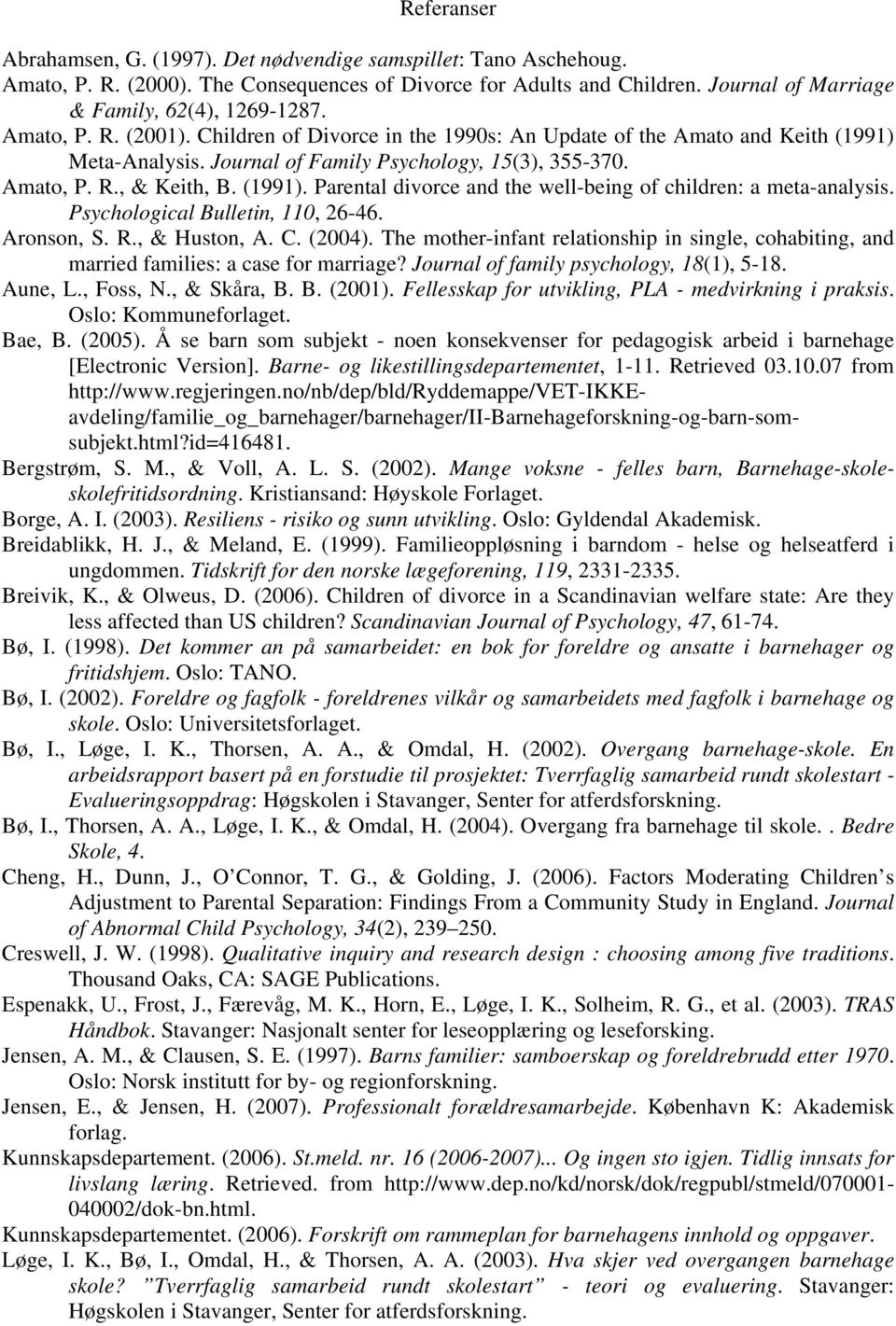 Psychological Bulletin, 110, 26-46. Aronson, S. R., & Huston, A. C. (2004). The mother-infant relationship in single, cohabiting, and married families: a case for marriage?