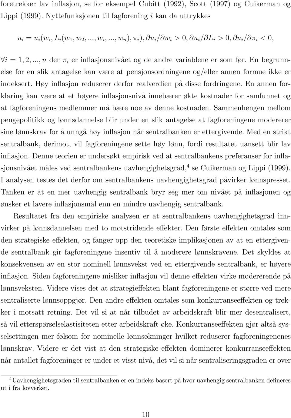 En begrunnelse for en slik antagelse kan være at pensjonsordningene og/eller annen formue ikke er indeksert. Høy inflasjon reduserer derfor realverdien på disse fordringene.