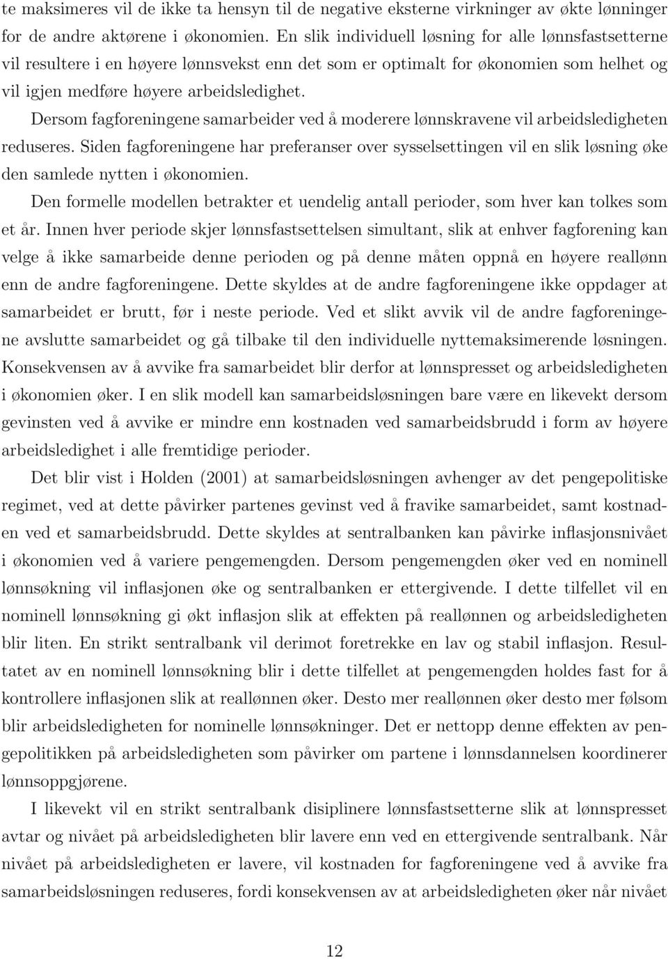 Dersom fagforeningene samarbeider ved å moderere lønnskravene vil arbeidsledigheten reduseres.