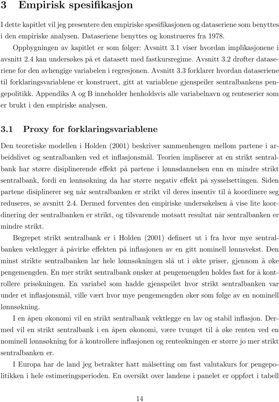 Avsnitt 3.3 forklarer hvordan dataseriene til forklaringsvariablene er konstruert, gitt at variablene gjenspeiler sentralbankens pengepolitikk.