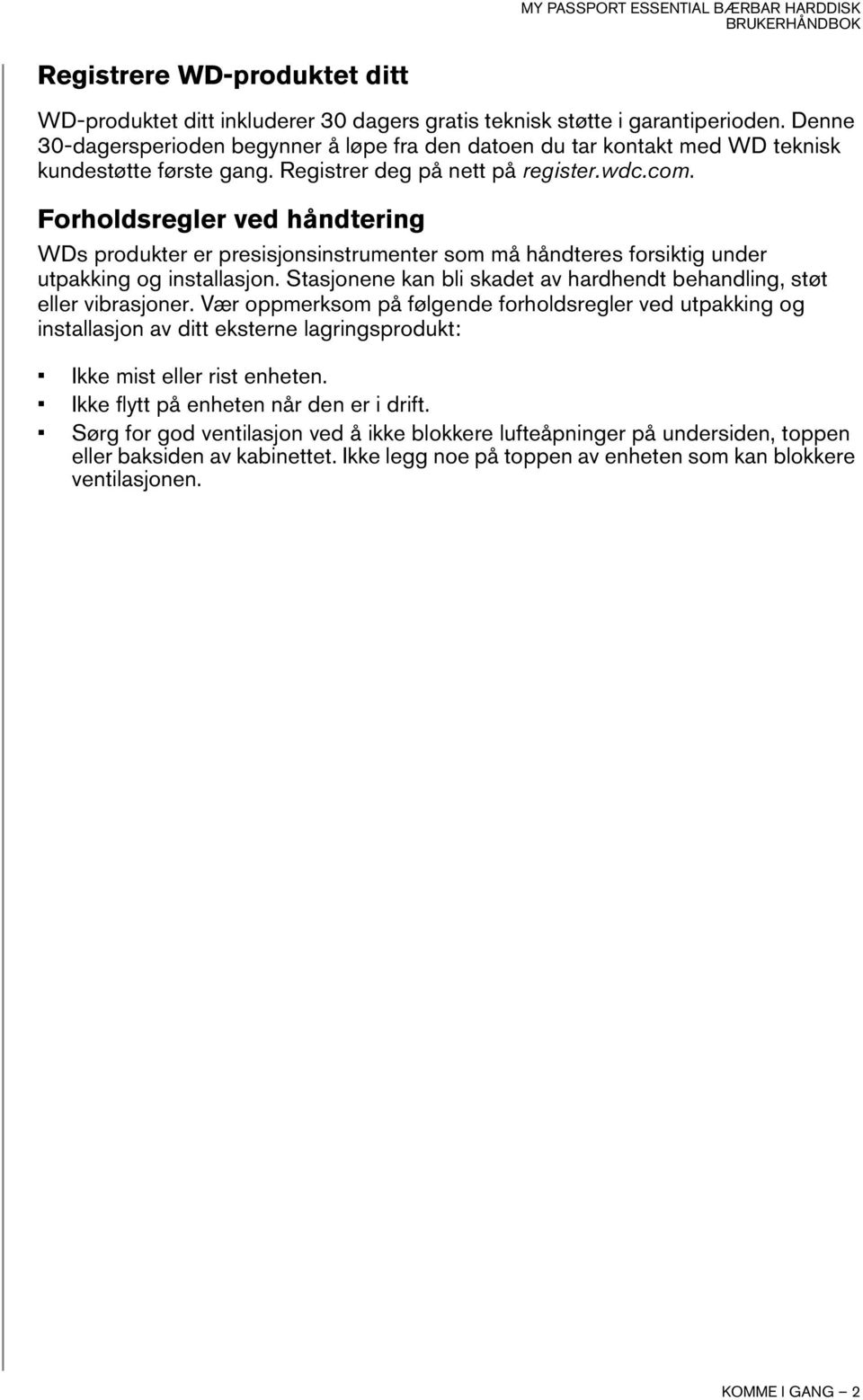 Forholdsregler ved håndtering WDs produkter er presisjonsinstrumenter som må håndteres forsiktig under utpakking og installasjon.