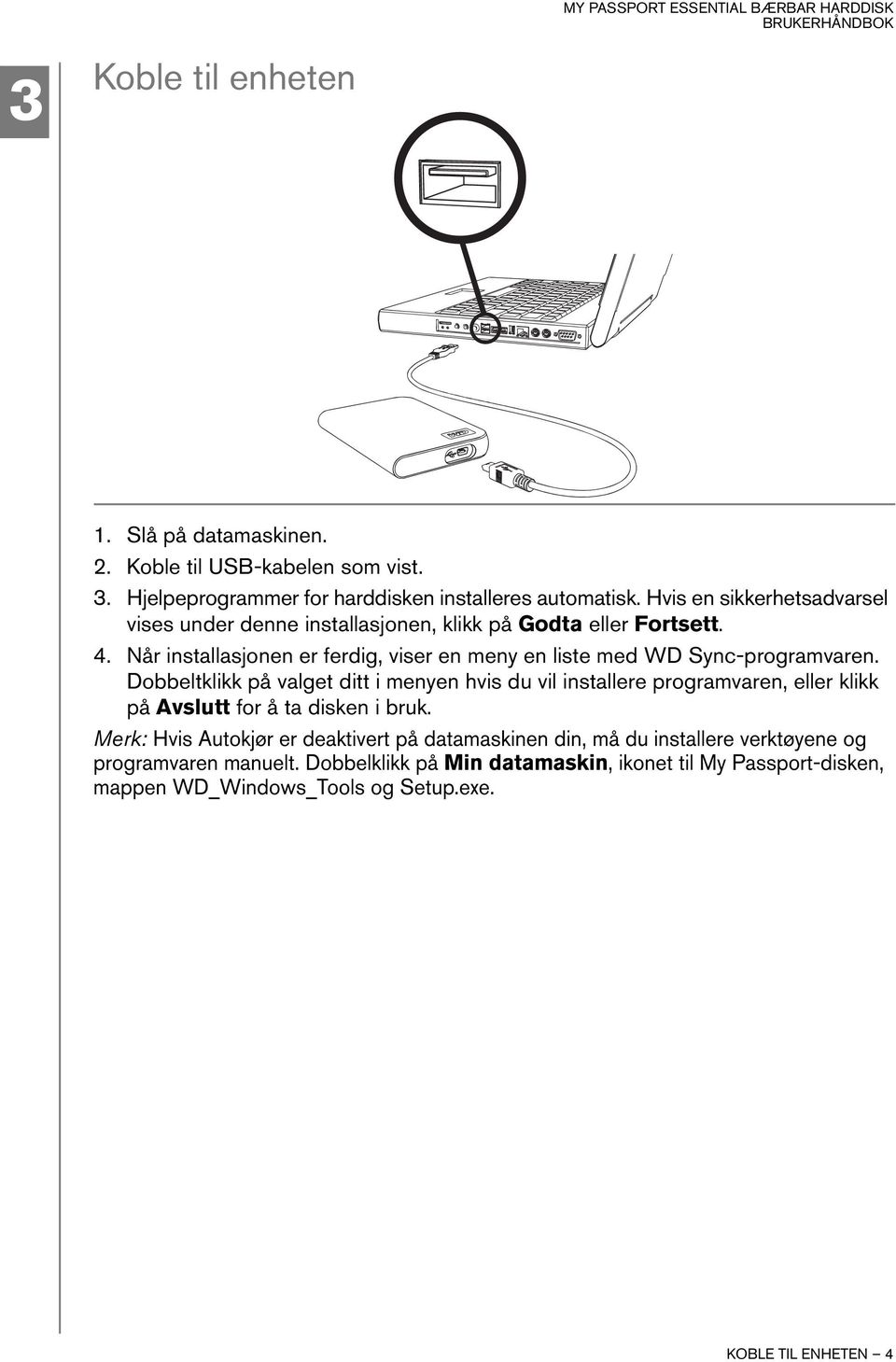 Når installasjonen er ferdig, viser en meny en liste med WD Sync-programvaren.