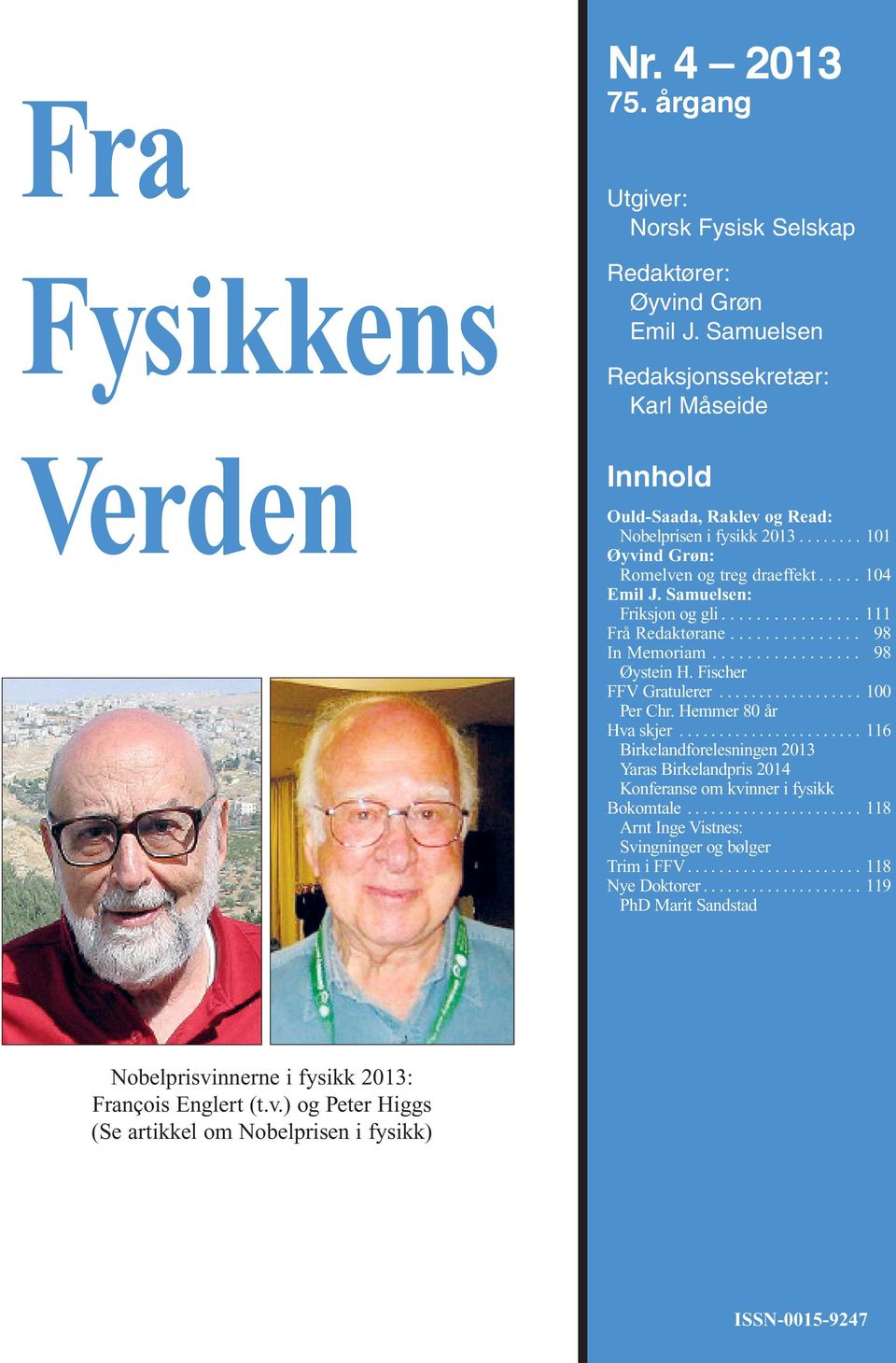 Samuelsen: Friksjon og gli................ 111 Frå Redaktørane............... 98 In Memoriam................. 98 Øystein H. Fischer FFV Gratulerer.................. 100 Per Chr.