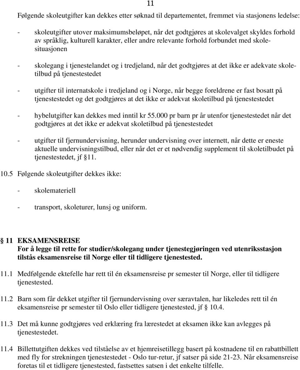 tjenestestedet - utgifter til internatskole i tredjeland og i Norge, når begge foreldrene er fast bosatt på tjenestestedet og det godtgjøres at det ikke er adekvat skoletilbud på tjenestestedet -