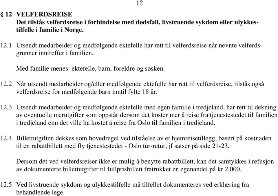 Med familie menes: ektefelle, barn, foreldre og søsken. 12.