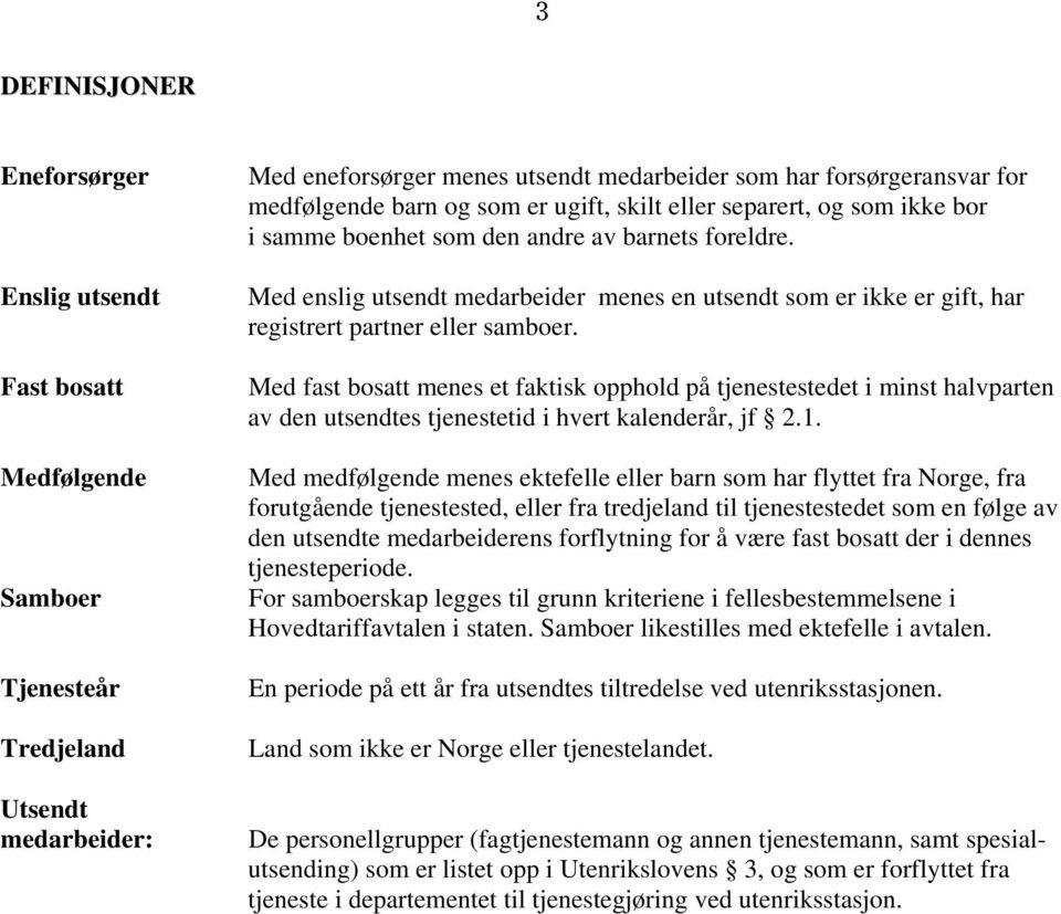 Med enslig utsendt medarbeider menes en utsendt som er ikke er gift, har registrert partner eller samboer.