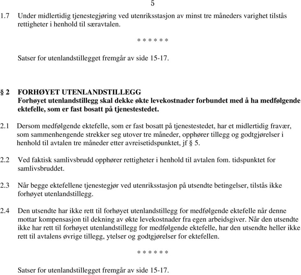 2 FORHØYET UTENLANDSTILLEGG Forhøyet utenlandstillegg skal dekke økte levekostnader forbundet med å ha medfølgende ektefelle, som er fast bosatt på tjenestestedet. 2.