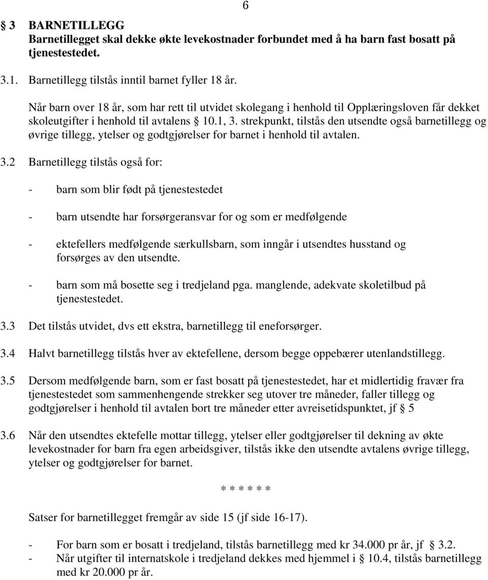 strekpunkt, tilstås den utsendte også barnetillegg og øvrige tillegg, ytelser og godtgjørelser for barnet i henhold til avtalen. 3.