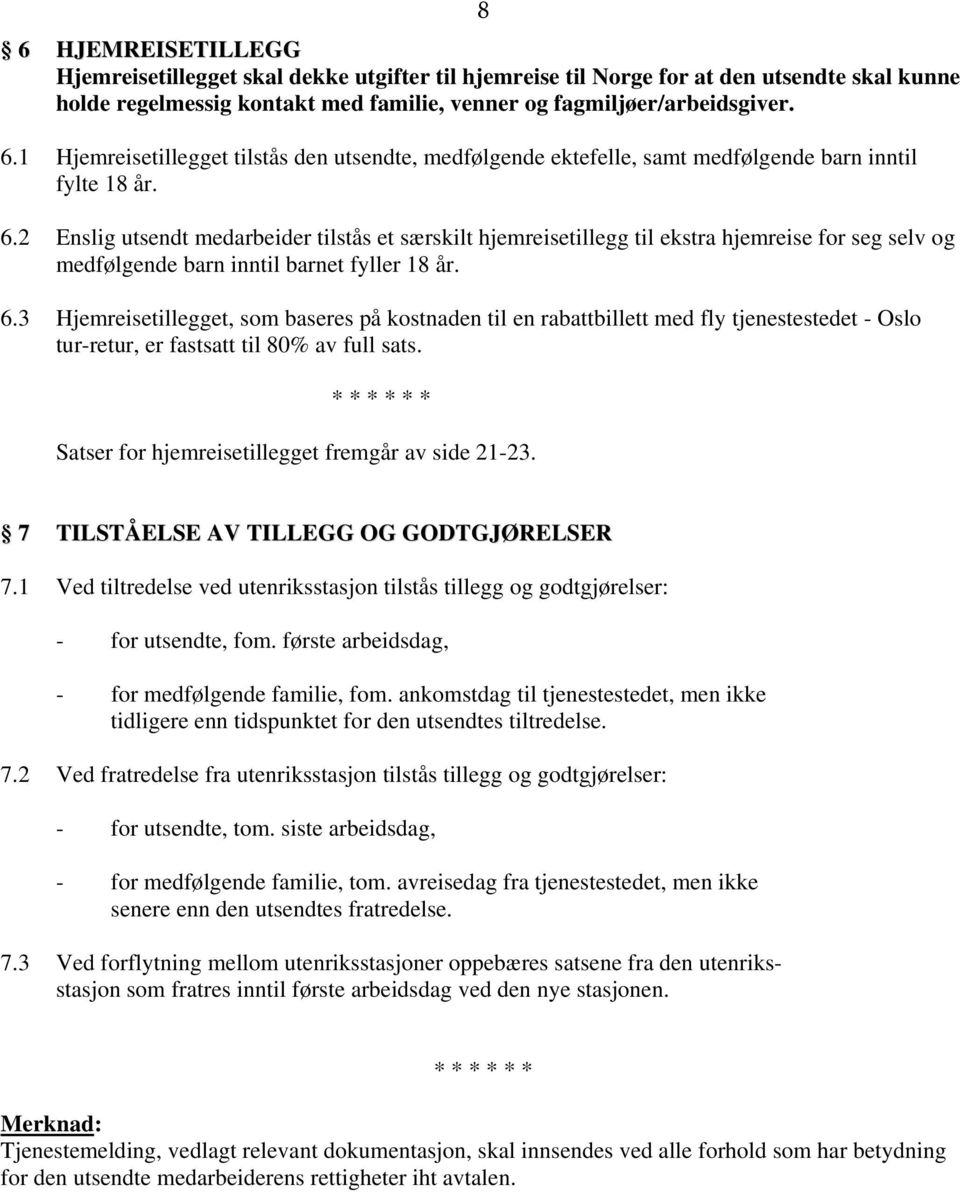 3 Hjemreisetillegget, som baseres på kostnaden til en rabattbillett med fly tjenestestedet - Oslo tur-retur, er fastsatt til 80% av full sats.