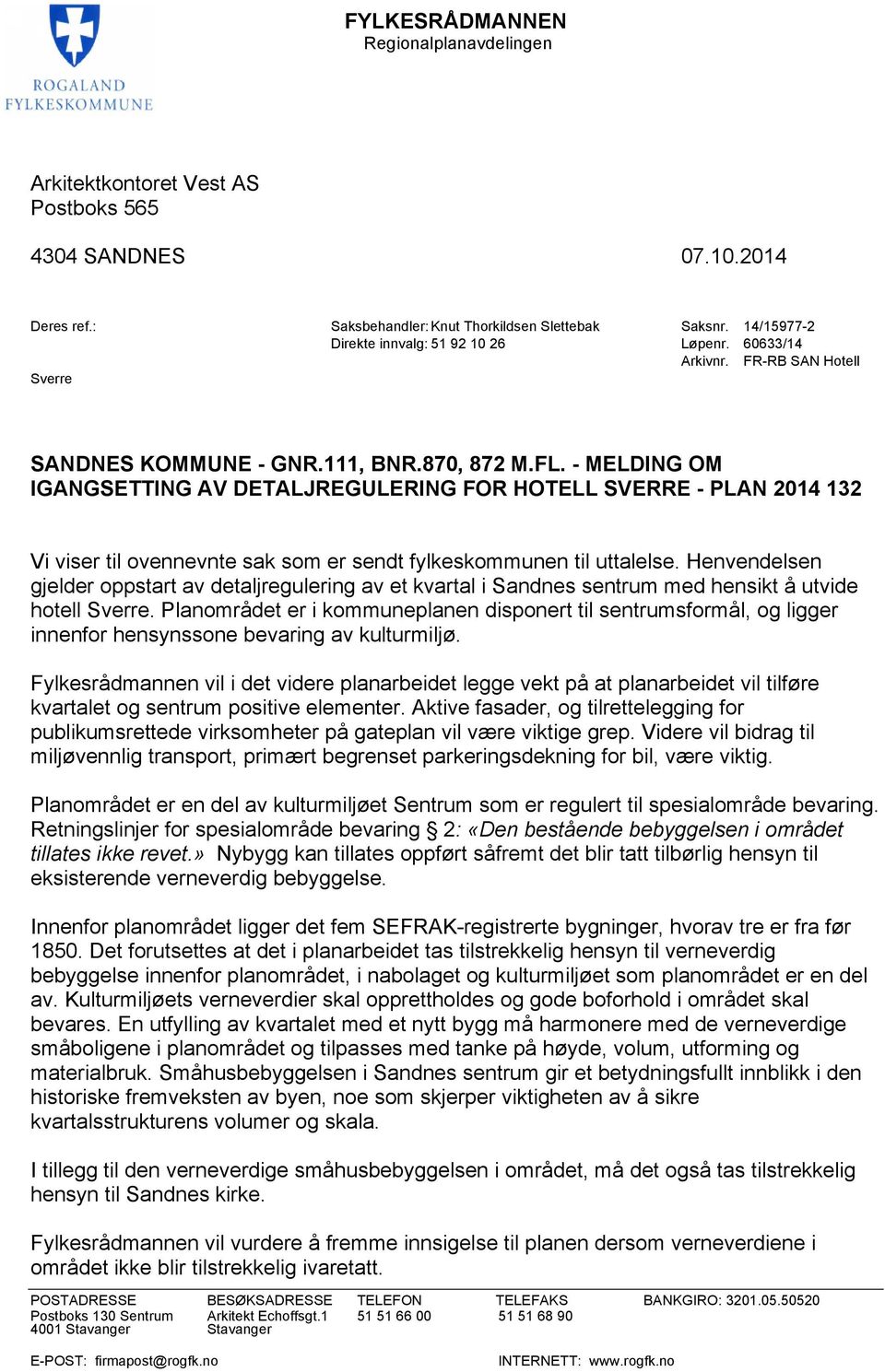 - MELDING OM IGANGSETTING AV DETALJREGULERING FOR HOTELL SVERRE - PLAN 2014 132 Vi viser til ovennevnte sak som er sendt fylkeskommunen til uttalelse.