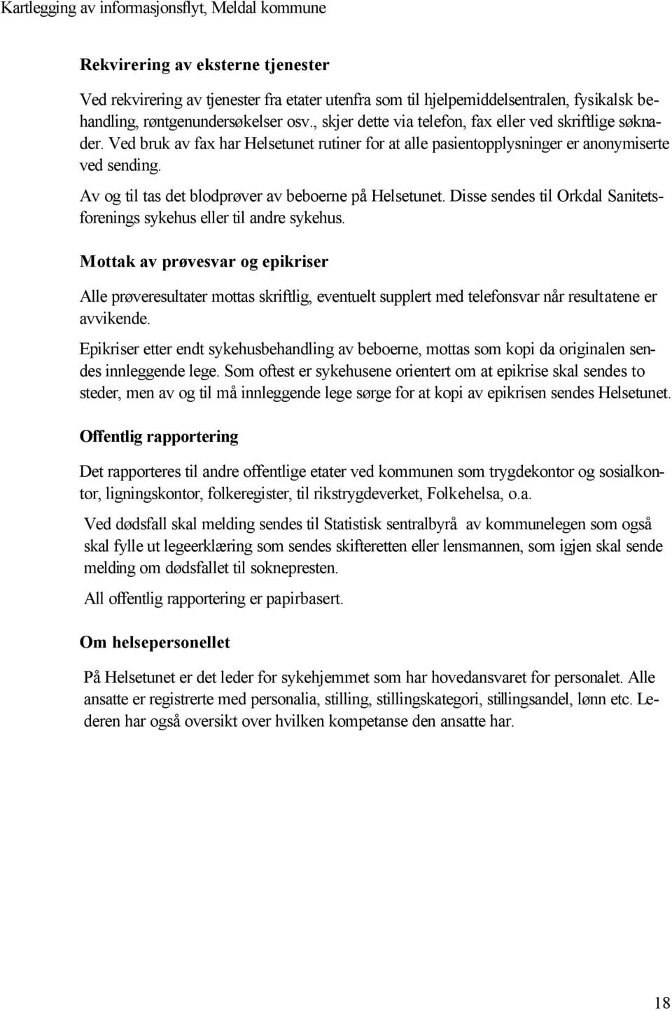 Av og til tas det blodprøver av beboerne på Helsetunet. Disse sendes til Orkdal Sanitetsforenings sykehus eller til andre sykehus.