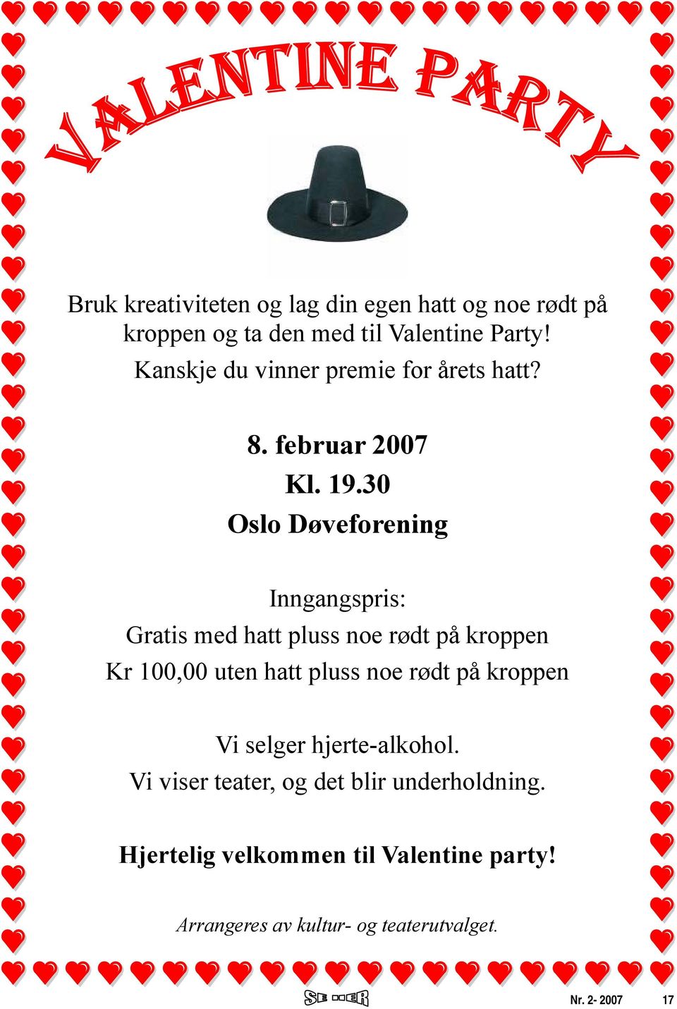 30 Oslo Døveforening Inngangspris: Gratis med hatt pluss noe rødt på kroppen Kr 100,00 uten hatt pluss noe rødt