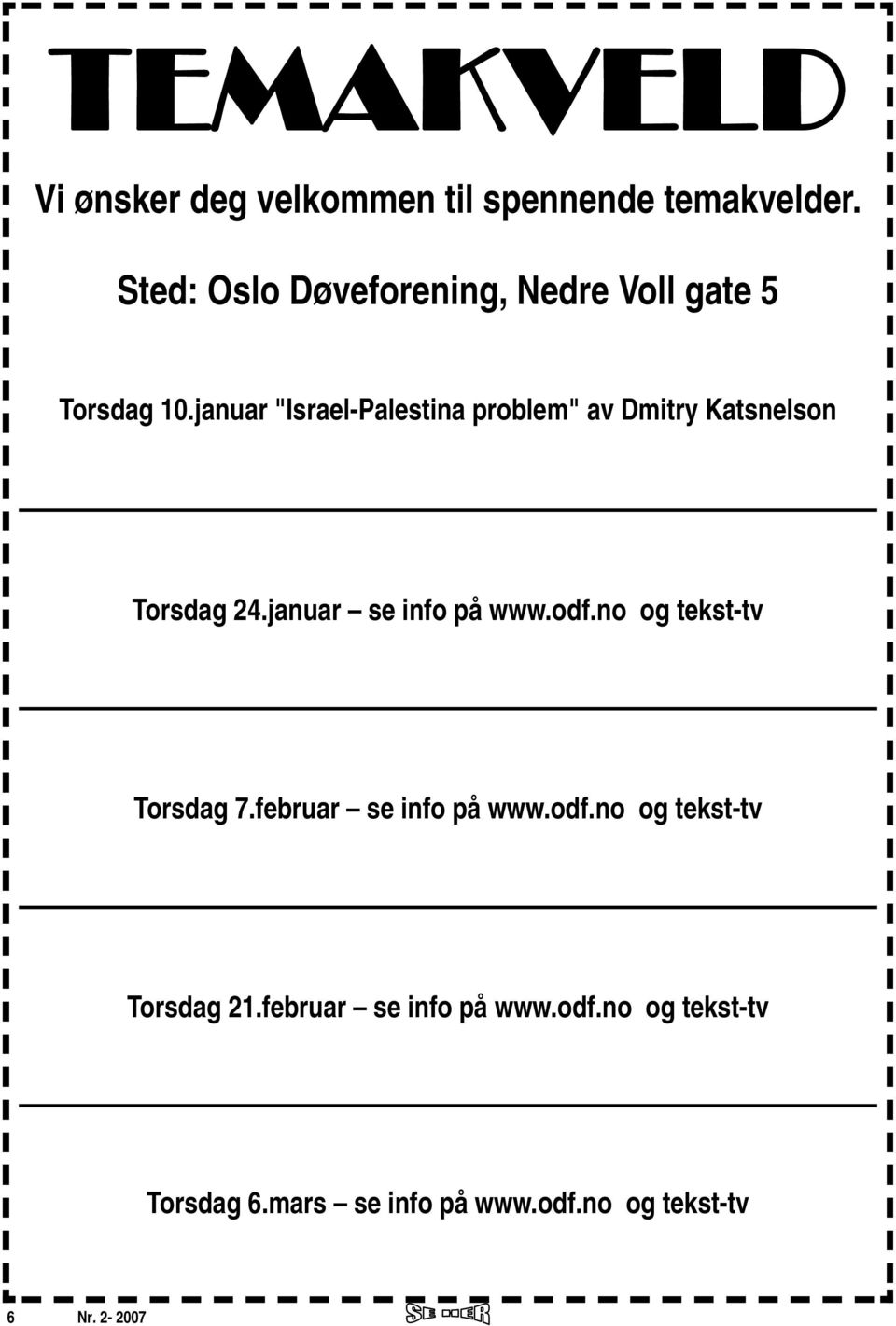 januar "Israel-Palestina problem" av Dmitry Katsnelson Torsdag 24.januar se info på www.odf.