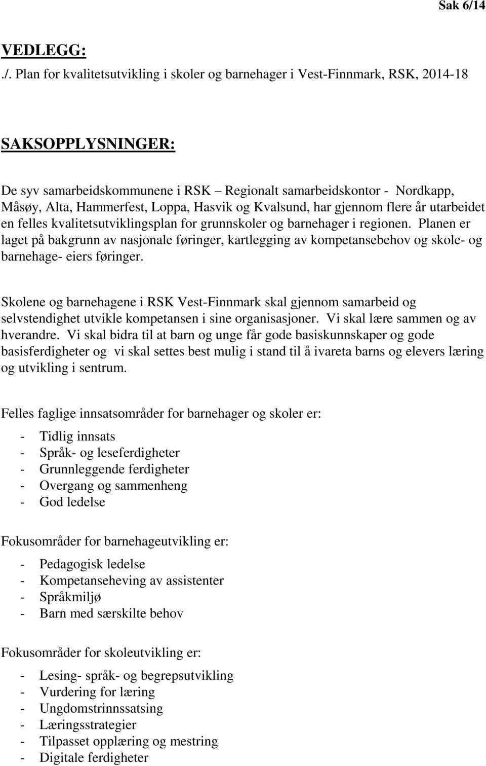 Plan for kvalitetsutvikling i skoler og barnehager i Vest-Finnmark, RSK, 2014-18 SAKSOPPLYSNINGER: De syv samarbeidskommunene i RSK Regionalt samarbeidskontor - Nordkapp, Måsøy, Alta, Hammerfest,