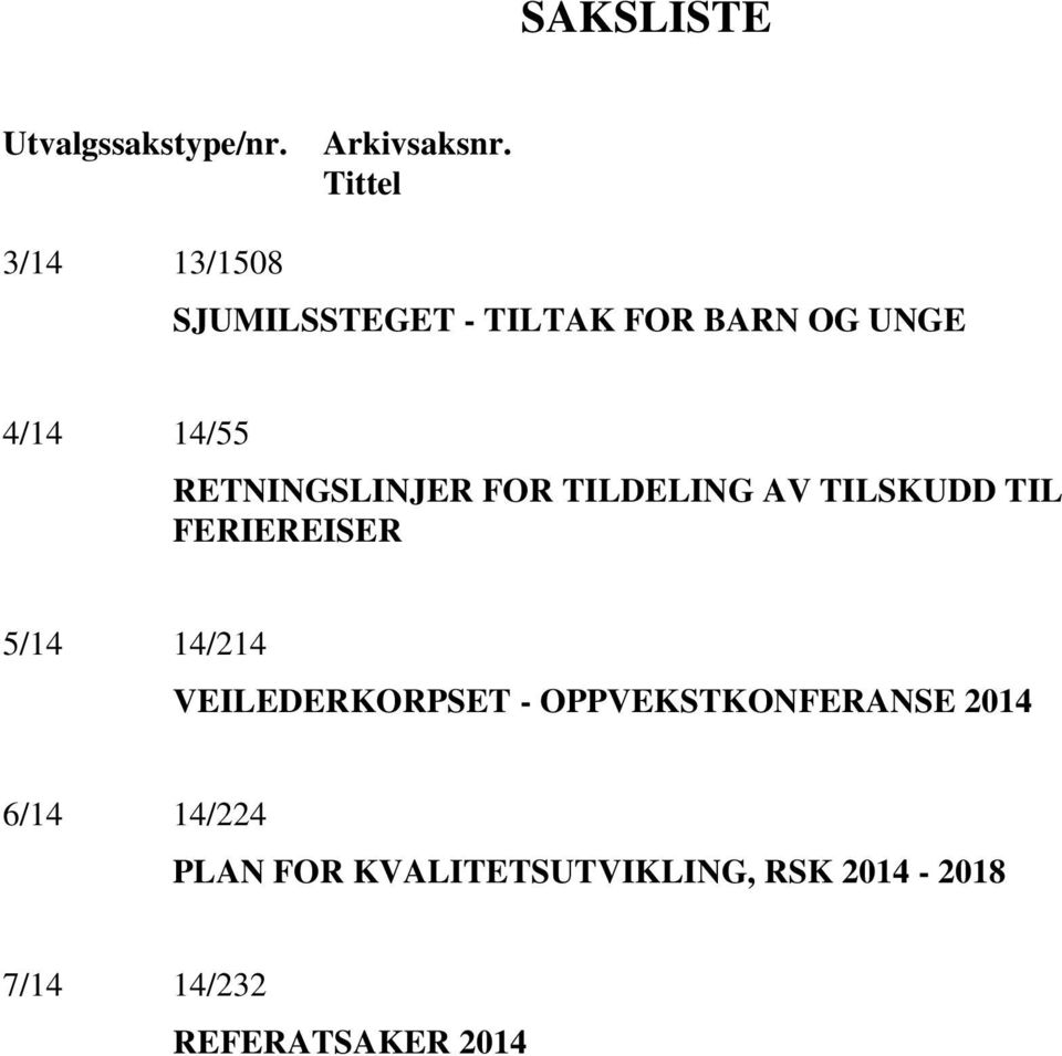 RETNINGSLINJER FOR TILDELING AV TILSKUDD TIL FERIEREISER 5/14 14/214