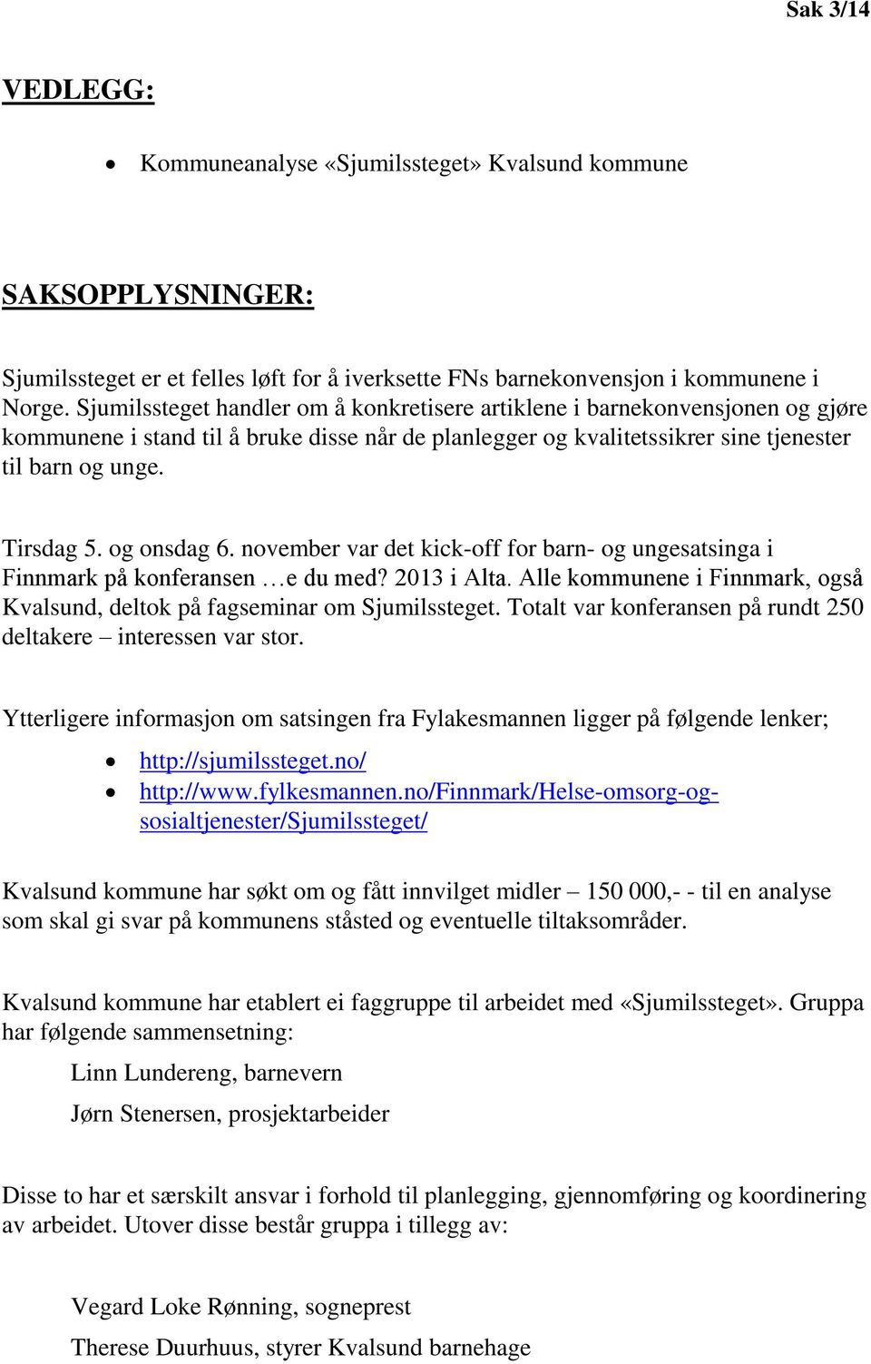 og onsdag 6. november var det kick-off for barn- og ungesatsinga i Finnmark på konferansen e du med? 2013 i Alta. Alle kommunene i Finnmark, også Kvalsund, deltok på fagseminar om Sjumilssteget.