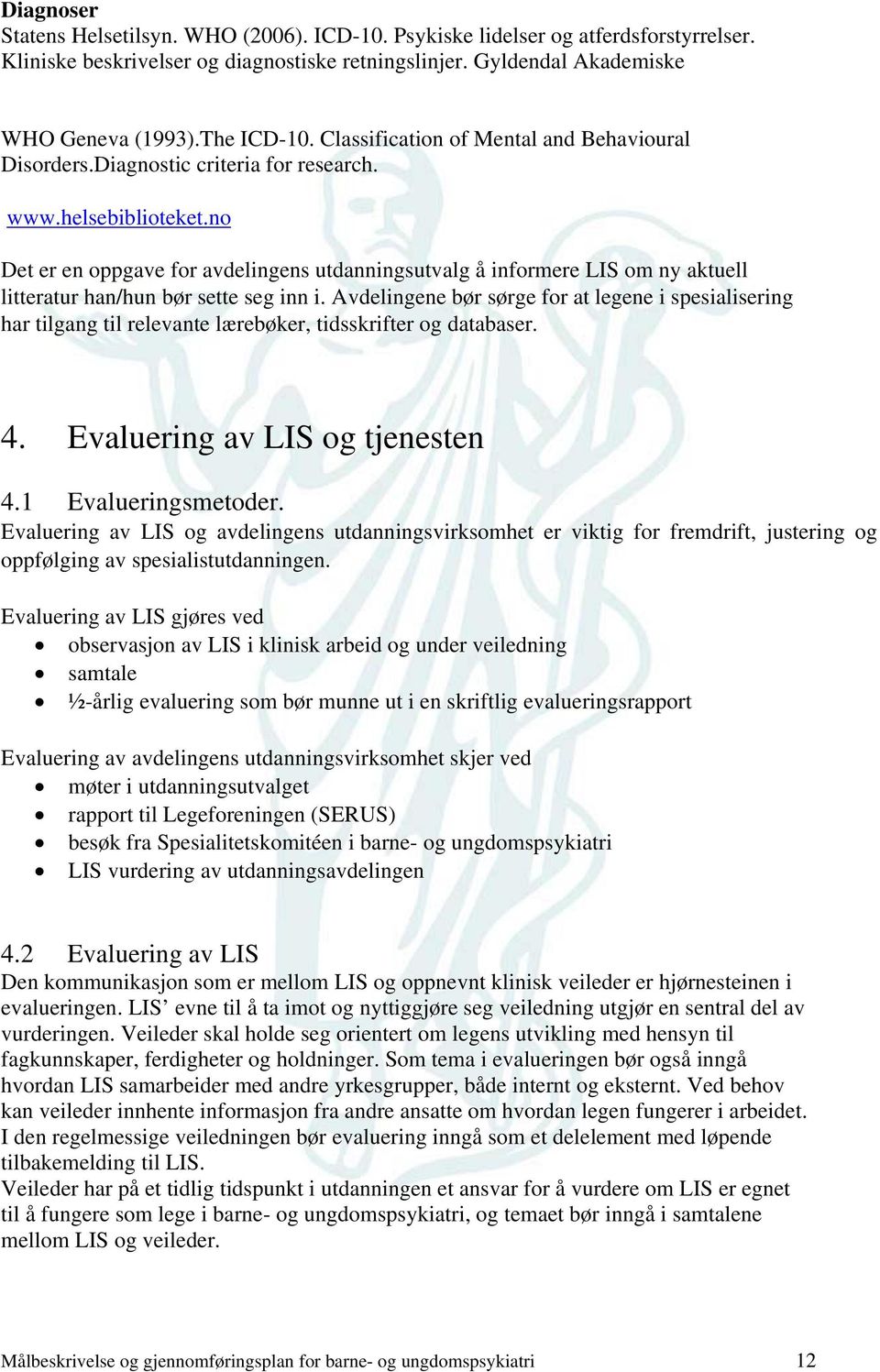 no Det er en oppgave for avdelingens utdanningsutvalg å informere LIS om ny aktuell litteratur han/hun bør sette seg inn i.