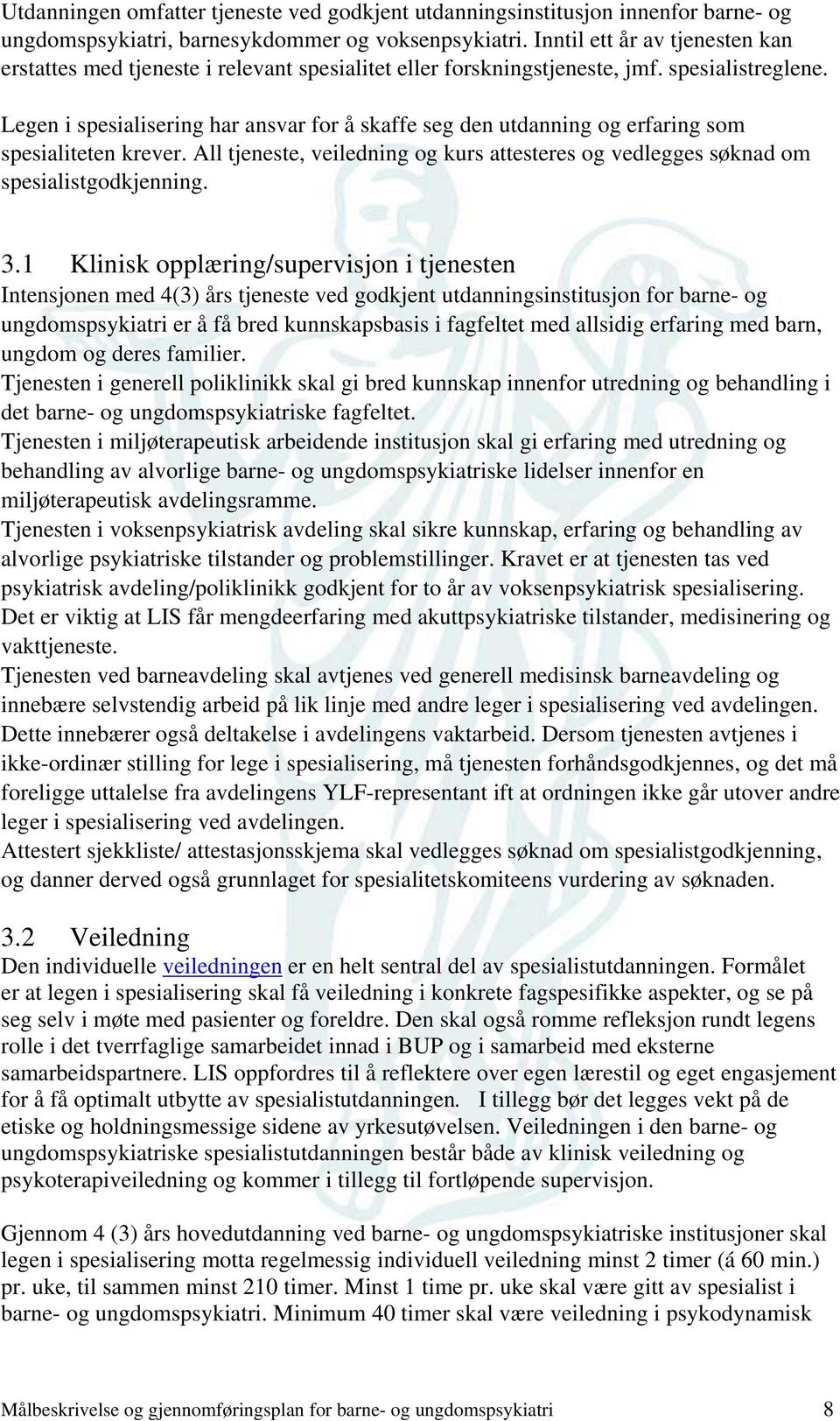 Legen i spesialisering har ansvar for å skaffe seg den utdanning og erfaring som spesialiteten krever. All tjeneste, veiledning og kurs attesteres og vedlegges søknad om spesialistgodkjenning. 3.