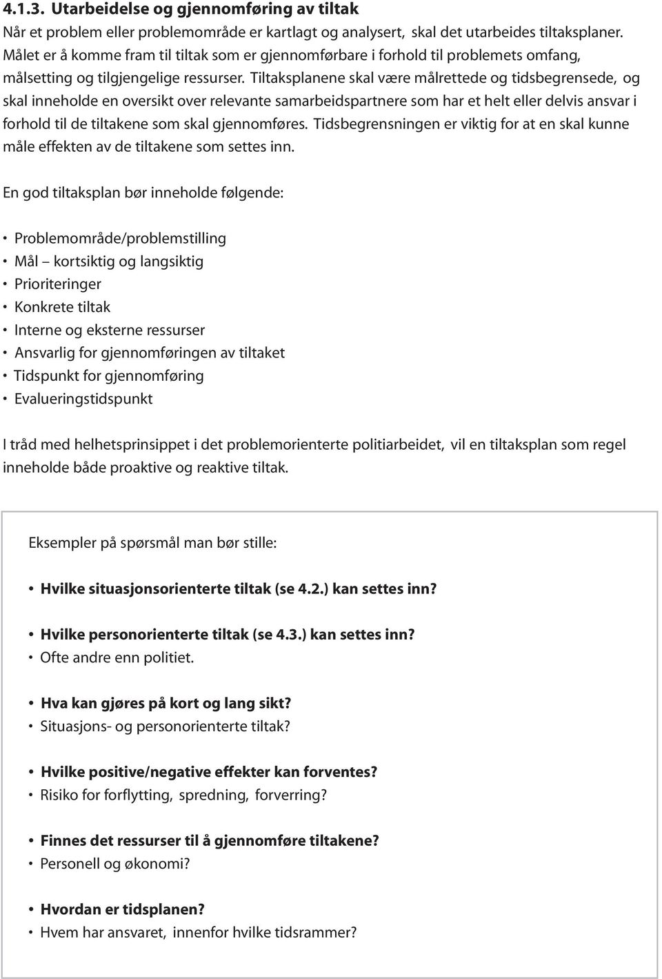 Tiltaksplanene skal være målrettede og tidsbegrensede, og skal inneholde en oversikt over relevante samarbeidspartnere som har et helt eller delvis ansvar i forhold til de tiltakene som skal