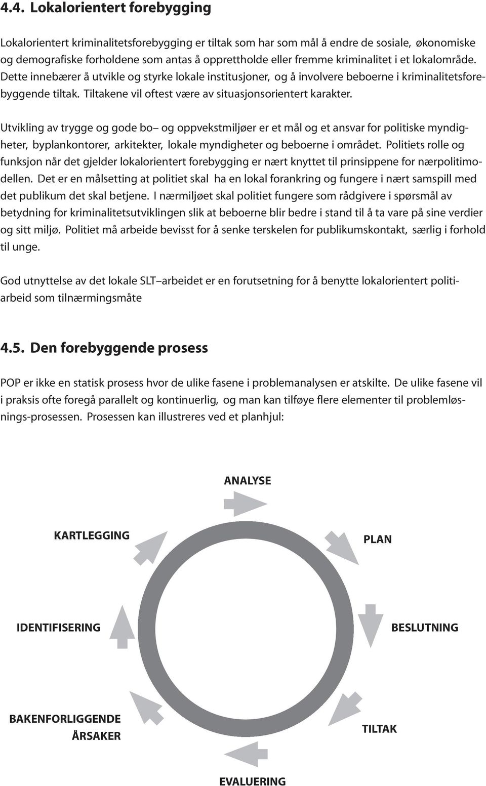 Tiltakene vil oftest være av situasjonsorientert karakter.