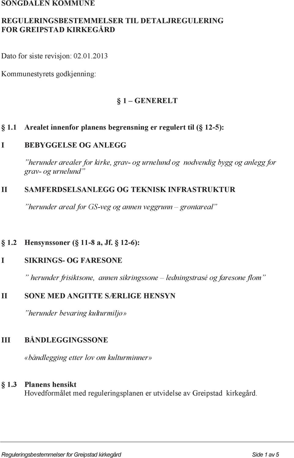 SAMFERDSELSANLEGG OG TEKNISK INFRASTRUKTUR herunder areal for GS-veg og annen veggrunn grøntareal 1.2 Hensynssoner ( 11-8 a, Jf.