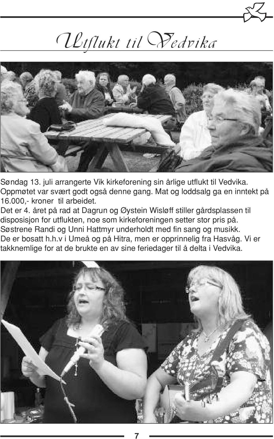 året på rad at Dagrun og Øystein Wisløff stiller gårdsplassen til disposisjon for utflukten, noe som kirkeforeningen setter stor pris på.
