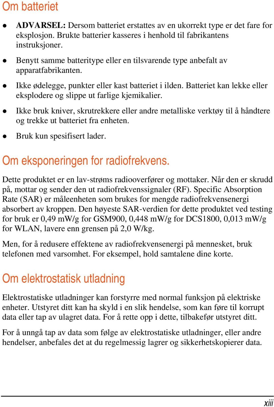 Batteriet kan lekke eller eksplodere og slippe ut farlige kjemikalier. Ikke bruk kniver, skrutrekkere eller andre metalliske verktøy til å håndtere og trekke ut batteriet fra enheten.